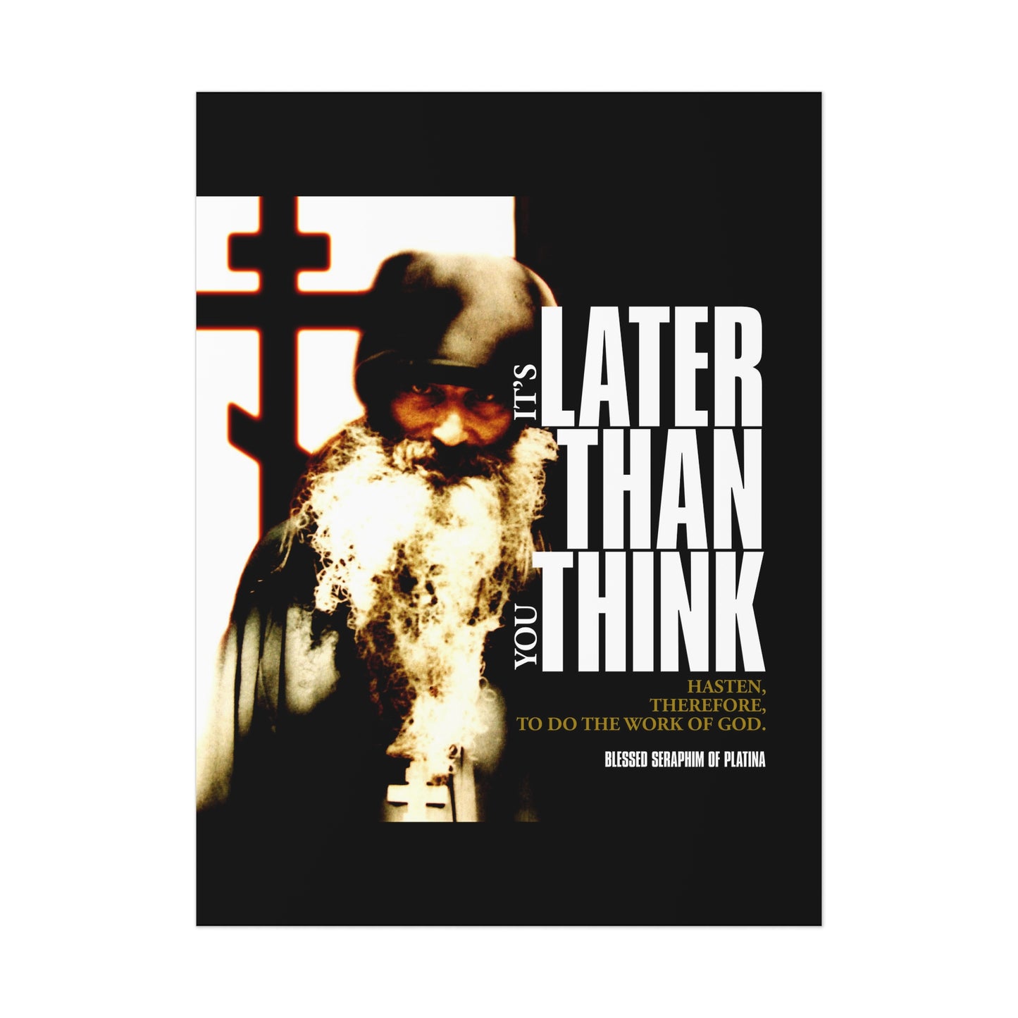 The "It's Later Than You Think" Orthodox Christian art poster features Fr Seraphim Rose standing by a cross, with modern cinematic typography reminding: Hasten to do the work of God—the true way of life.