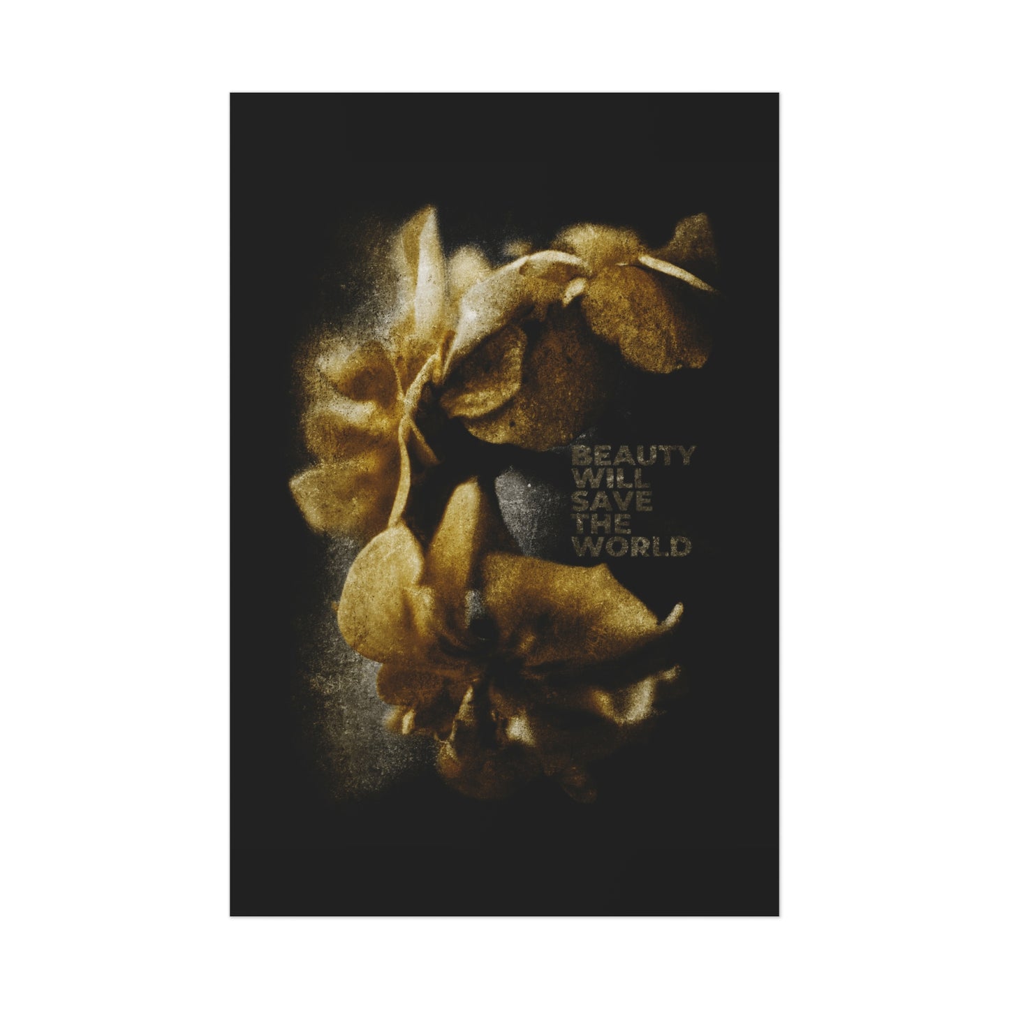Golden flowers bloom on black, celebrating creation’s beauty and goodness. At the center: “BEAUTY WILL SAVE THE WORLD.” A photographic artwork glorifying Jesus Christ, Universal Creator & King. Christian art poster inspired by Dostoevsky.