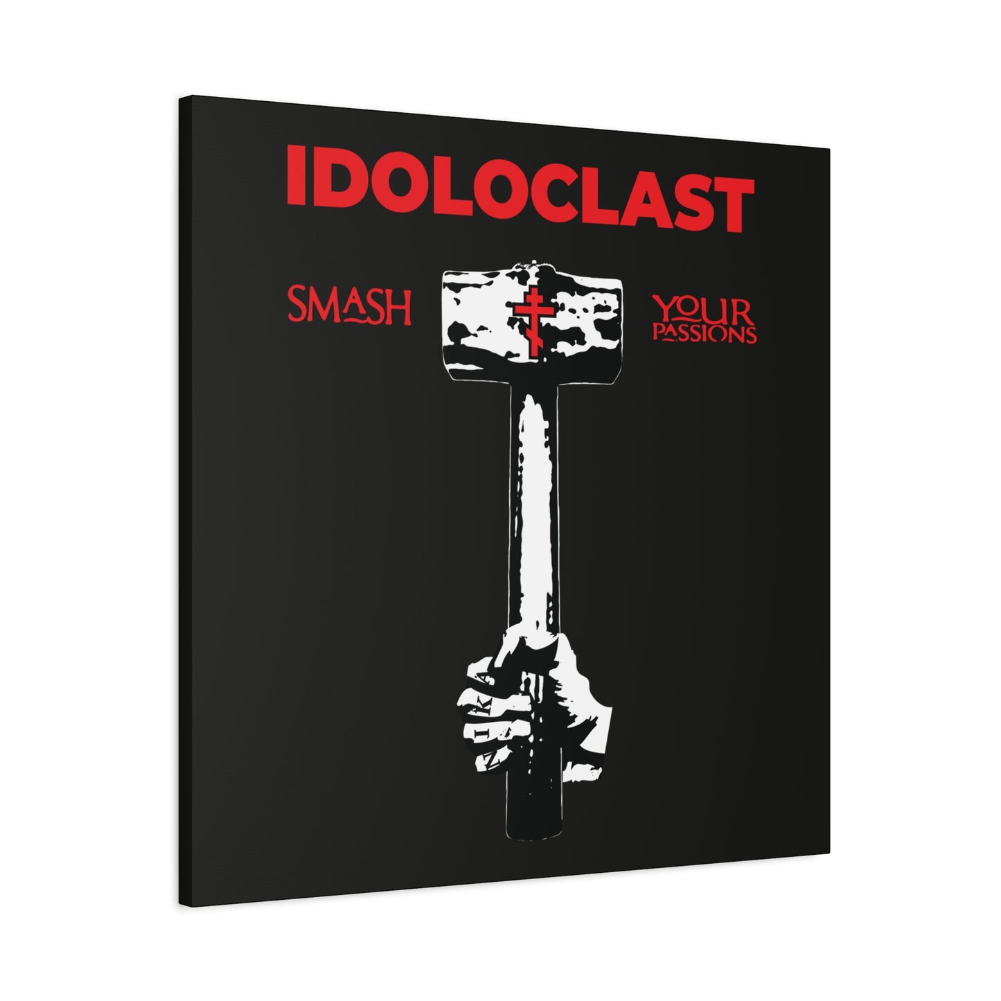 A hand grips a sledgehammer with bold red “IDOLOCLAST” and “Smash Your Passions” text on black—Christian ascetic wall art inspired by St. Macarius: Idoloclast Idol-Smasher | Jesus Fist w/ Sledgehammer | ICXC NIKA | Orthodox Christian.