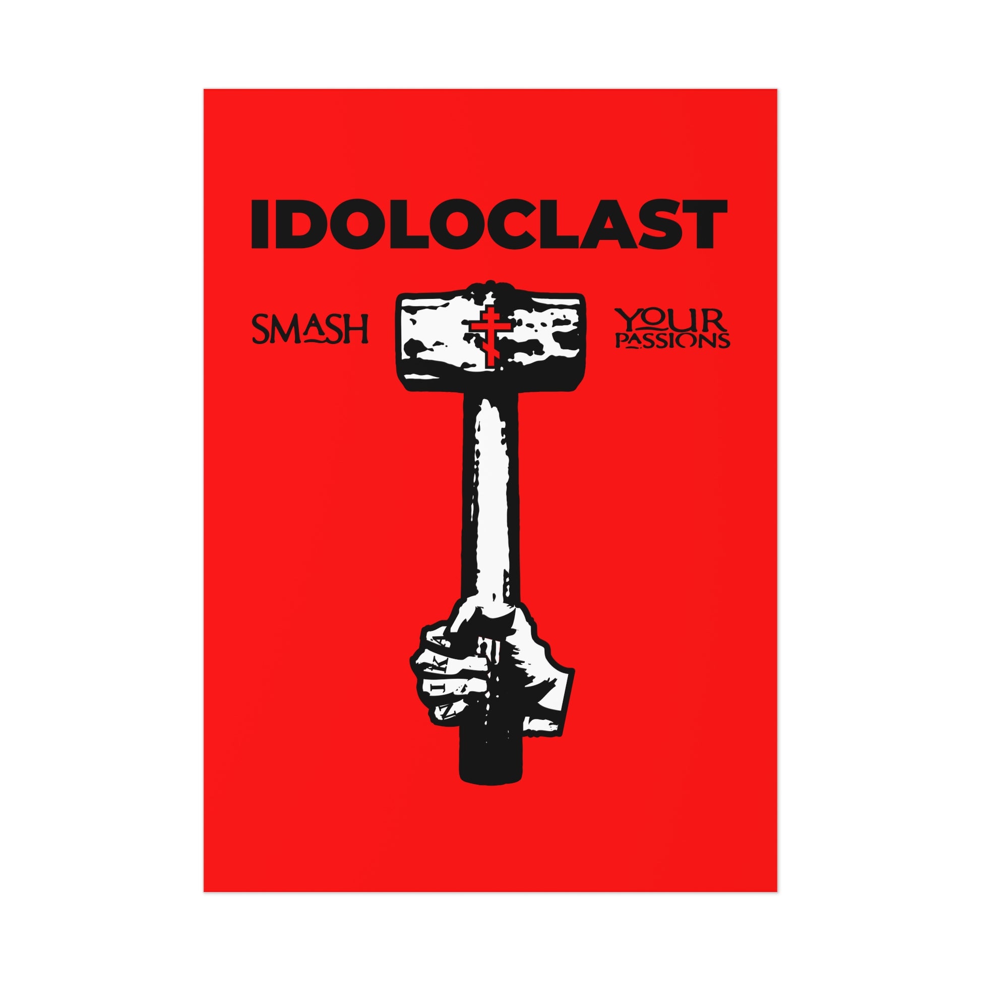 A hand holding a sledgehammer appears below the text "Idoloclast Idol-Smasher | Jesus NIKA Fist" on a vivid red background in this Orthodox Christian art poster: Smash Your Passions.