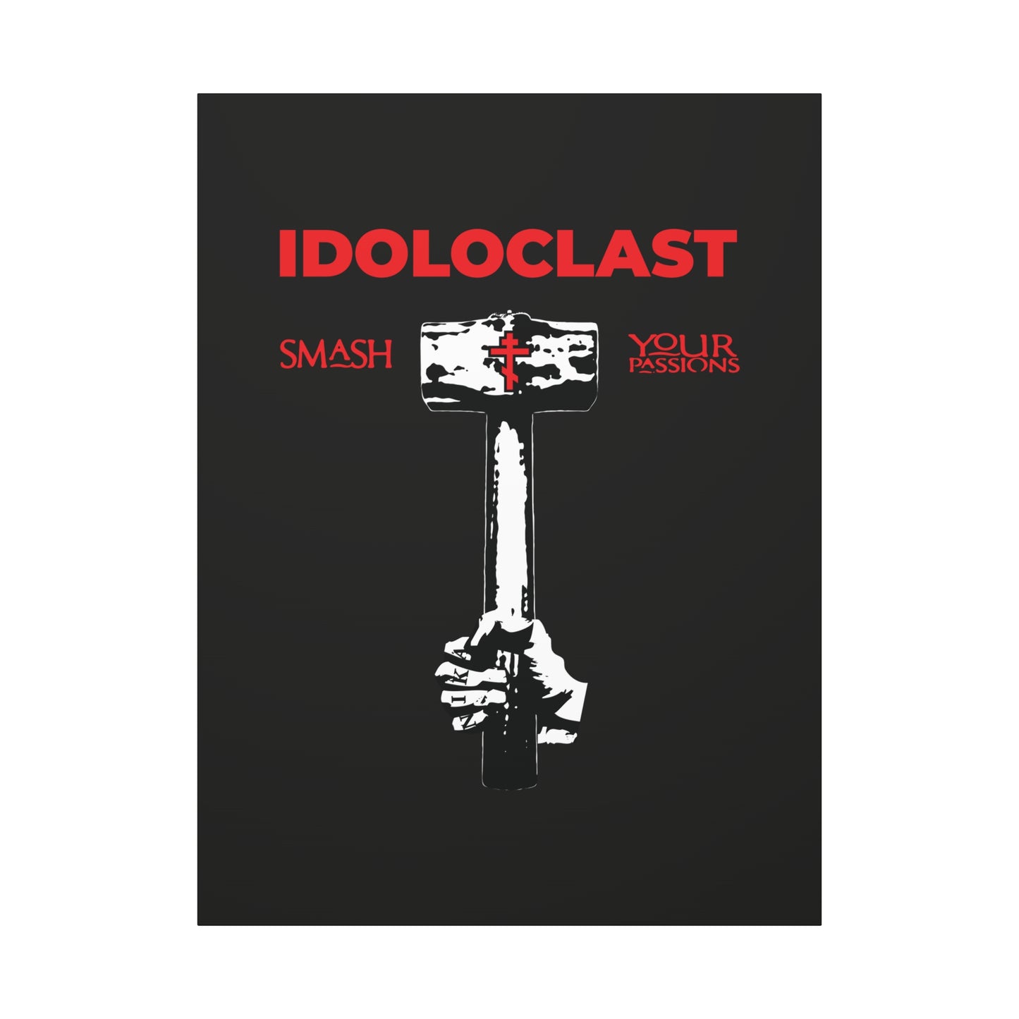 A hand grips the Idoloclast Idol-Smasher sledgehammer—text reads: Smash Your Passions. Inspired by St. Macarius of Optina, Christian asceticism, and the battle with the eight passions. ICXC NIKA Orthodox wall art.