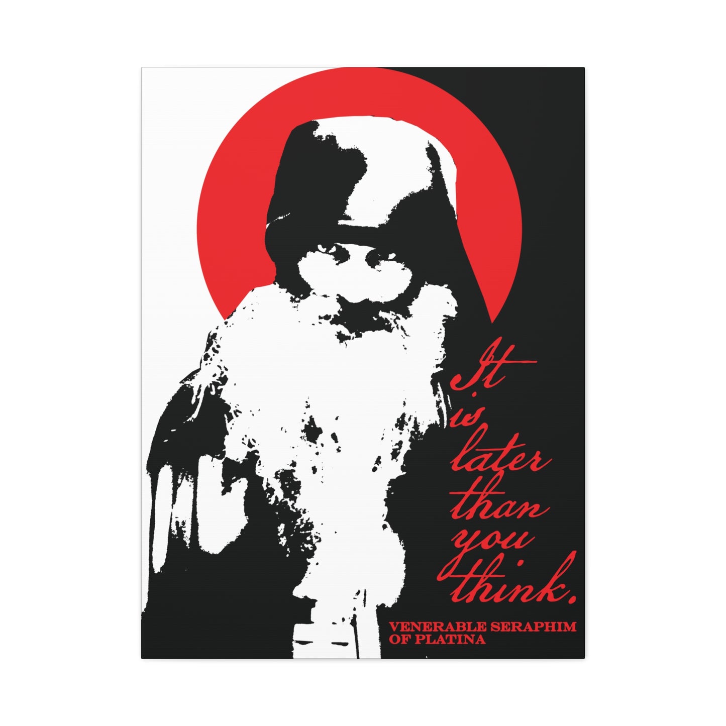 A black and white high-contrast image of Fr Seraphim Rose with a red halo and script, “It’s Later Than You Think.” Modern Orthodox saint memento mori canvas wall art. Brand: Printify.