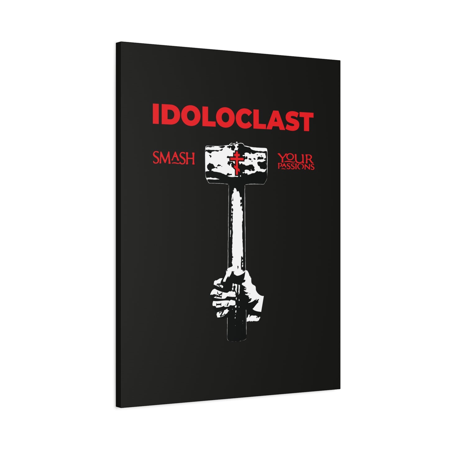 A hand grips a sledgehammer with "IDOLOCLAST" and "Smash Your Passions" above, inspired by the Idoloclast Idol-Smasher | Jesus Fist w/ Sledgehammer | ICXC NIKA—Orthodox Christian wall art for asceticism and breaking free from passions.