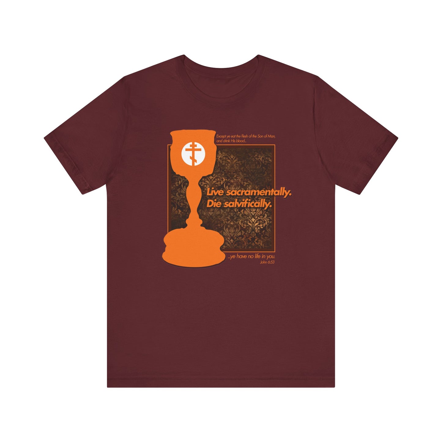 Maroon lightweight cotton unisex tee featuring a textured orange Orthodox communion chalice and cross design, with the text “Live Sacramentally. Die Salvifically.” Inspired by 1 Corinthians 10:16—the cup of blessing and the body of Christ. Product name: Live Sacramentally, Die Salvifically | Orthodox Communion Chalice & Cross.