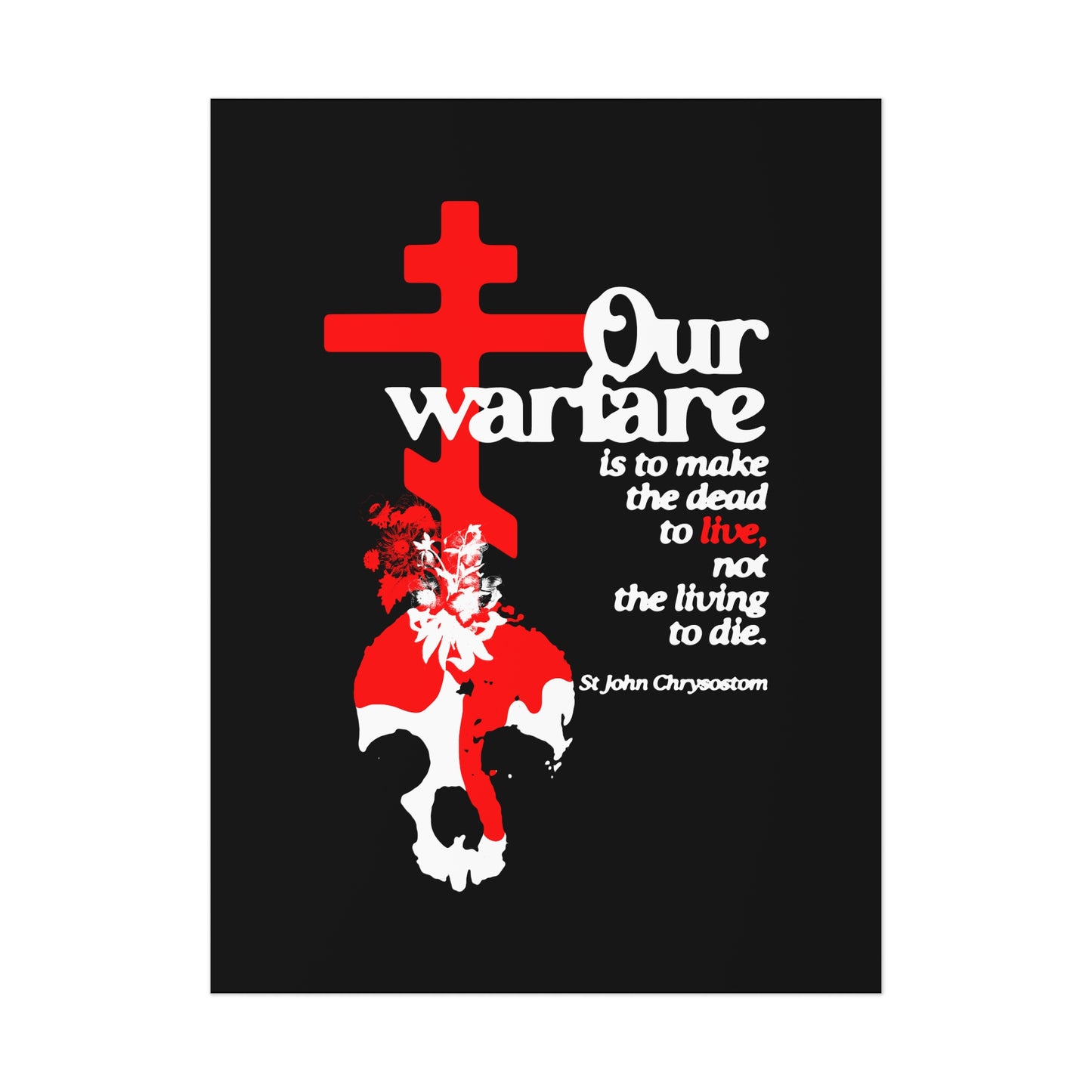 Our Warfare is the Make the Dead to Live (St. John Chrysostom) No. 1 | Orthodox Christian Art Poster