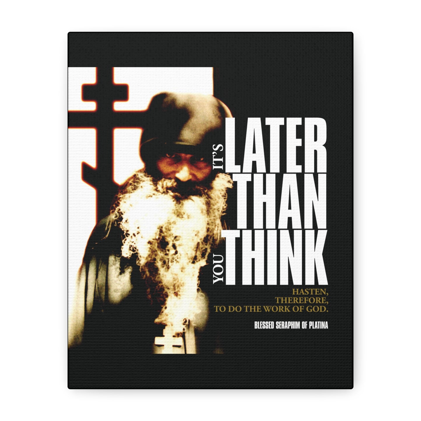 The canvas art "It's Later Than You Think | Fr Seraphim Rose" features an Orthodox monk by a cross with powerful modern typography, echoing the call to spiritual urgency inspired by Blessed Seraphim of Platina.