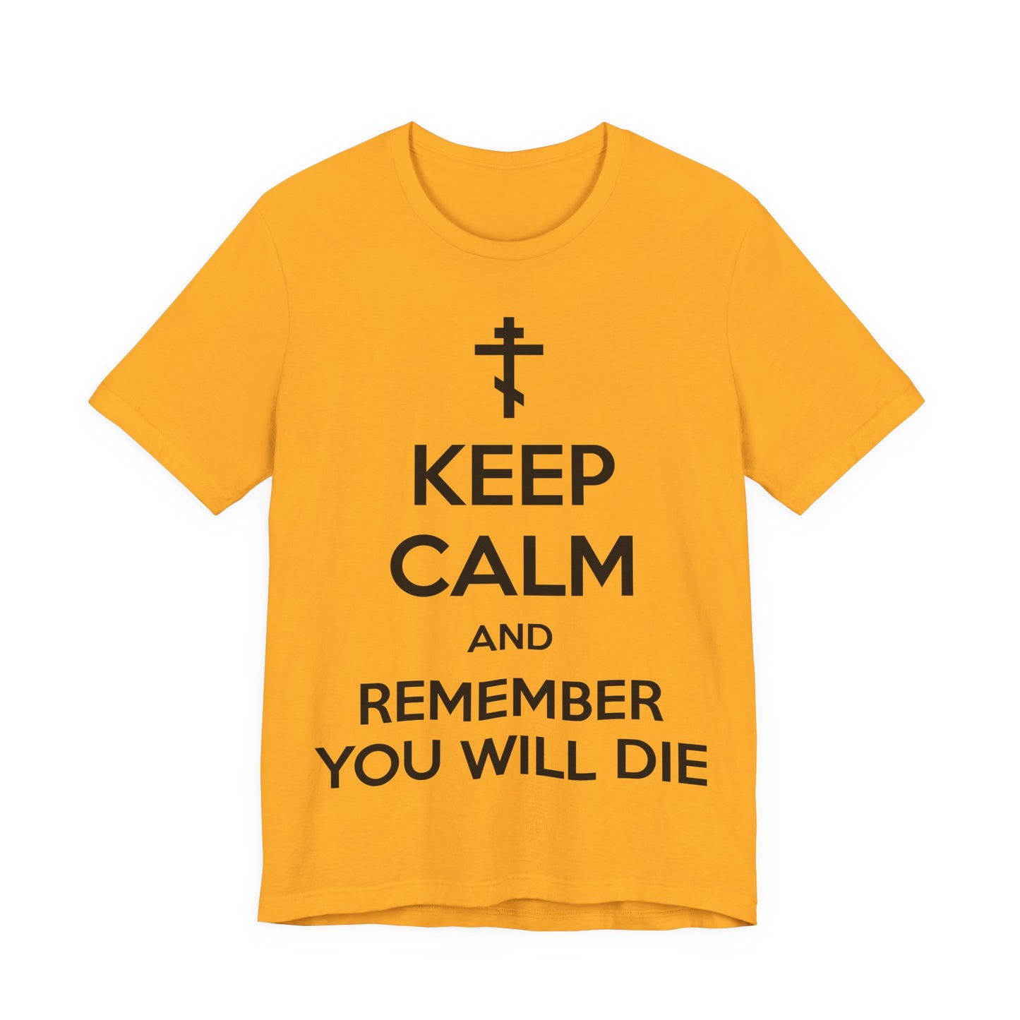 Keep Calm and Remember You Will Die | Orthodox Cross | Ascetic Ethos | Memento Mori Meme | Christian Cotton (and Heather Blend) Unisex Tee