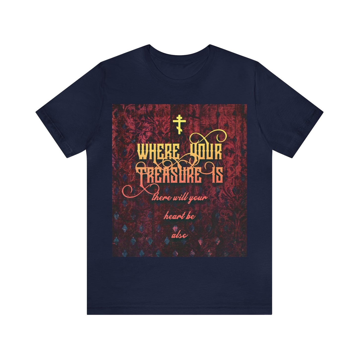 Where Your Treasure Is (Matthew 6:21) No. 1 | Orthodox Christian T-Shirt