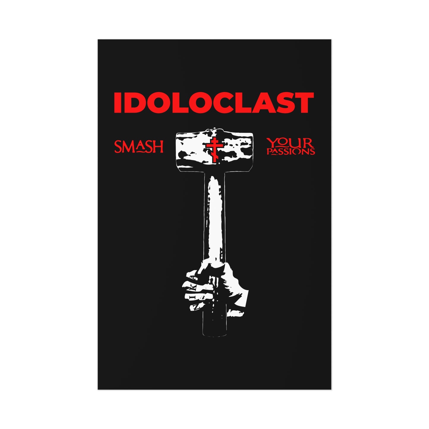 Idoloclast Idol-Smasher | Jesus Fist w/ Sledgehammer | Smash Your Passions | Orthodox Christian Art Poster