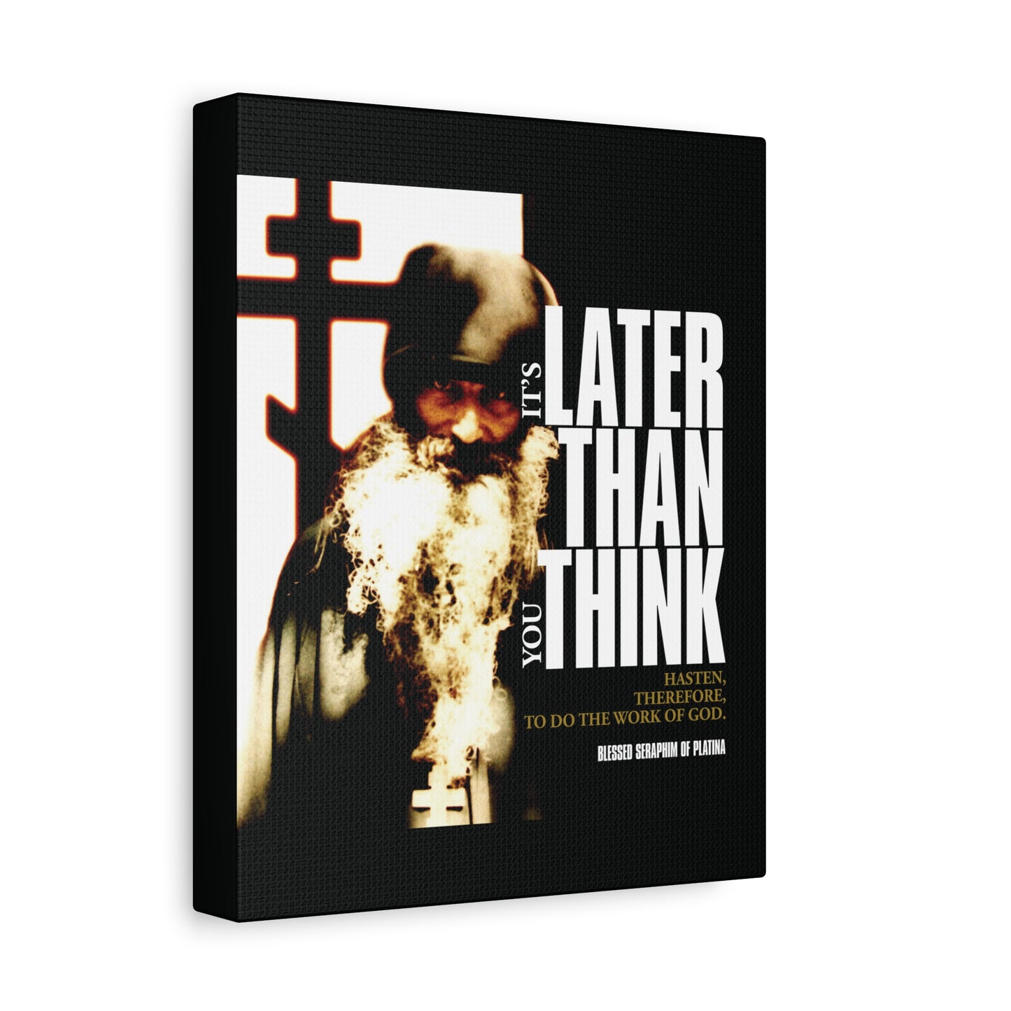 The "It's Later Than You Think" canvas art features Fr Seraphim Rose before a cross, with modern cinematic typography—a reminder of Orthodox Christian wisdom to seek God without delay.