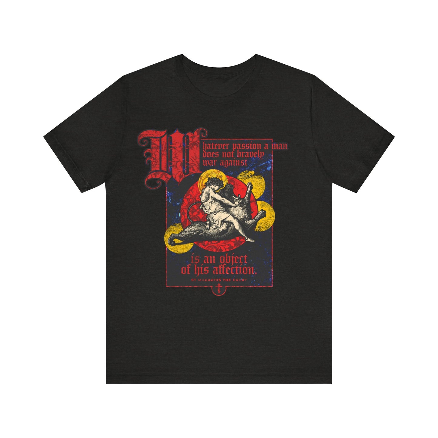 Whatever Passion a Man Does Not Bravely War Against (St Macarius the Great) No. 1 | Orthodox Christian T-Shirt