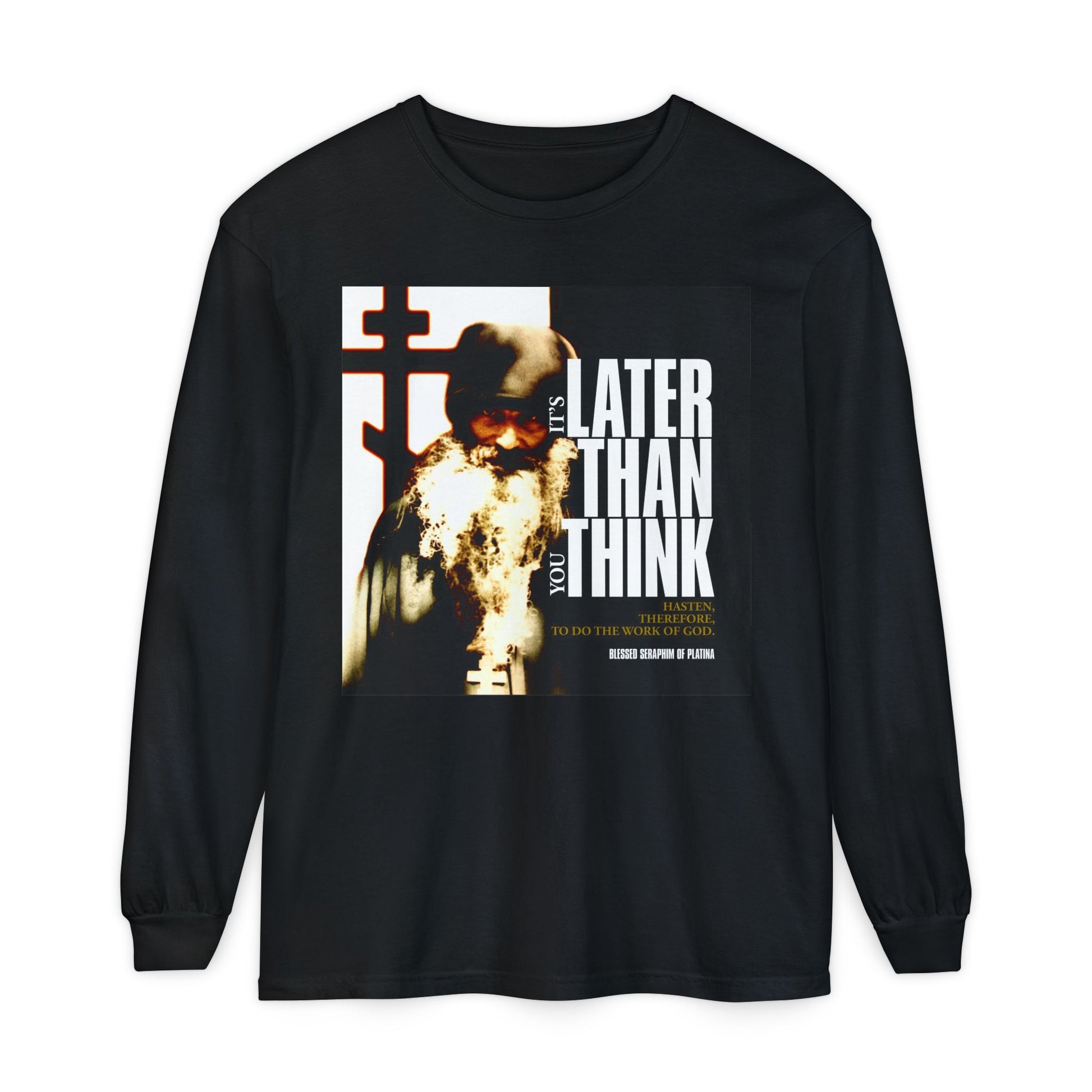 Black long-sleeve shirt with modern poster typography and a photo of Fr. Seraphim Rose, featuring the phrase “It’s Later Than You Think”—a bold Orthodox Christian reminder that faith is lived, not just spoken.