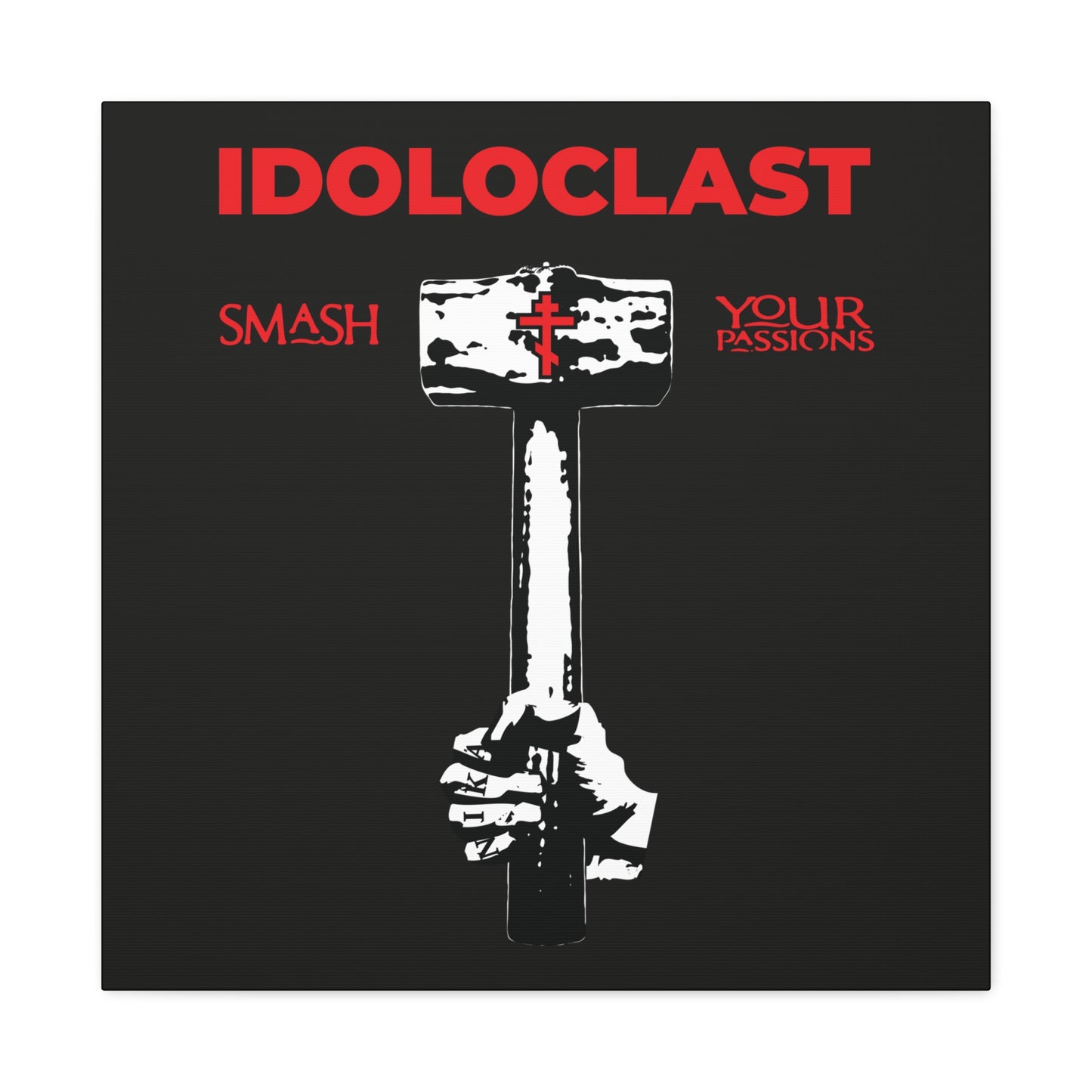 A hand wields a sledgehammer with a red cross—text reads Idoloclast Idol-Smasher: Smash Your Passions. Inspired by Christian asceticism and St. Macarius, this Orthodox wall art features "ICXC NIKA" on a bold black backdrop.