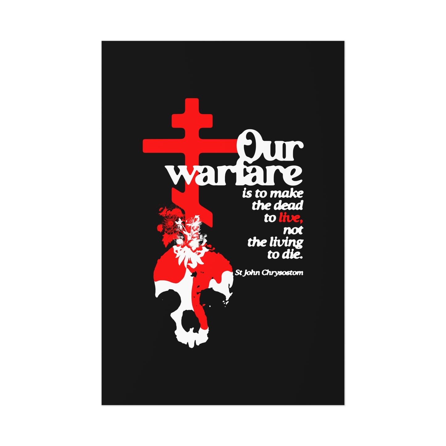 Our Warfare is the Make the Dead to Live (St. John Chrysostom) No. 1 | Orthodox Christian Art Poster