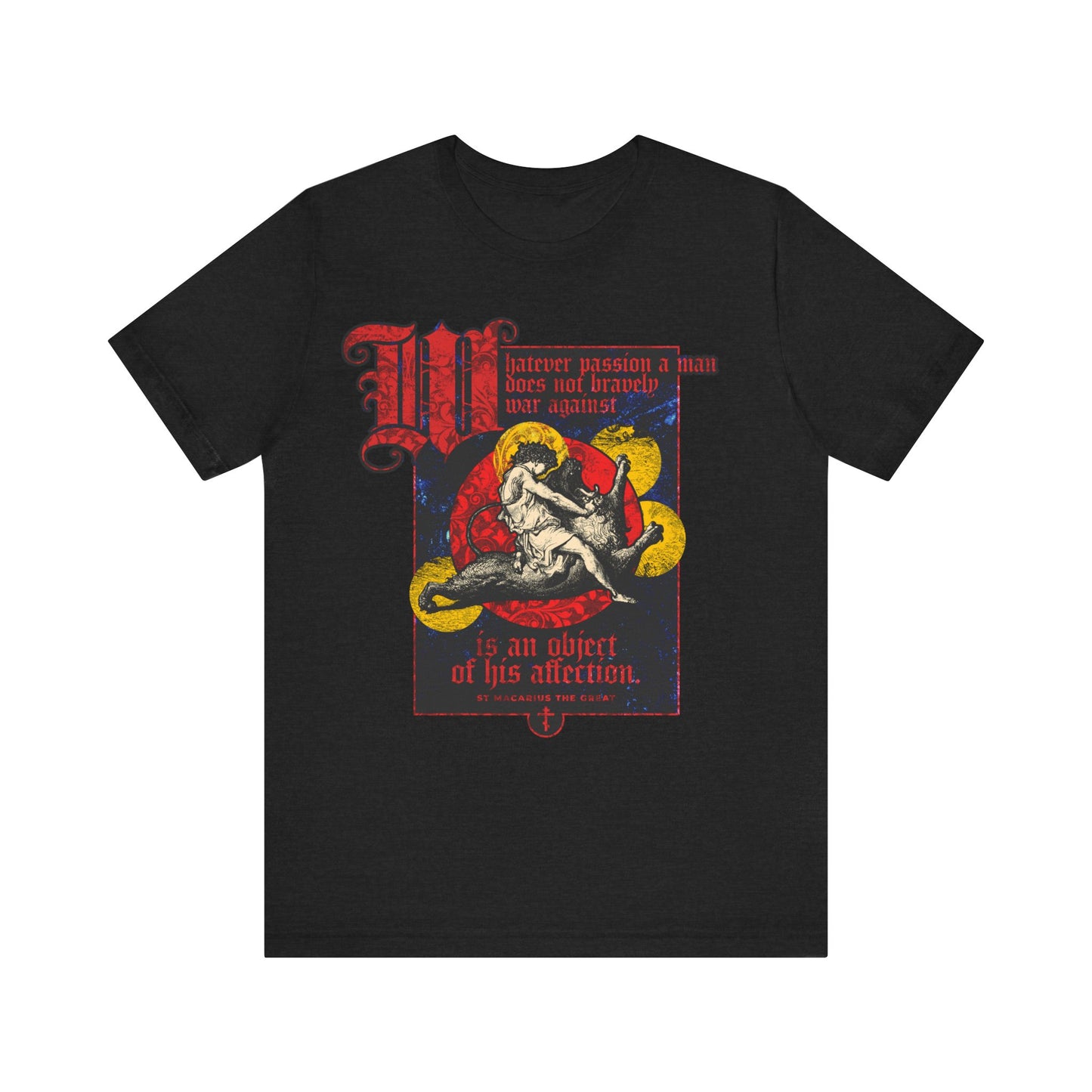 Whatever Passion a Man Does Not Bravely War Against (St Macarius the Great) No. 1 | Orthodox Christian T-Shirt