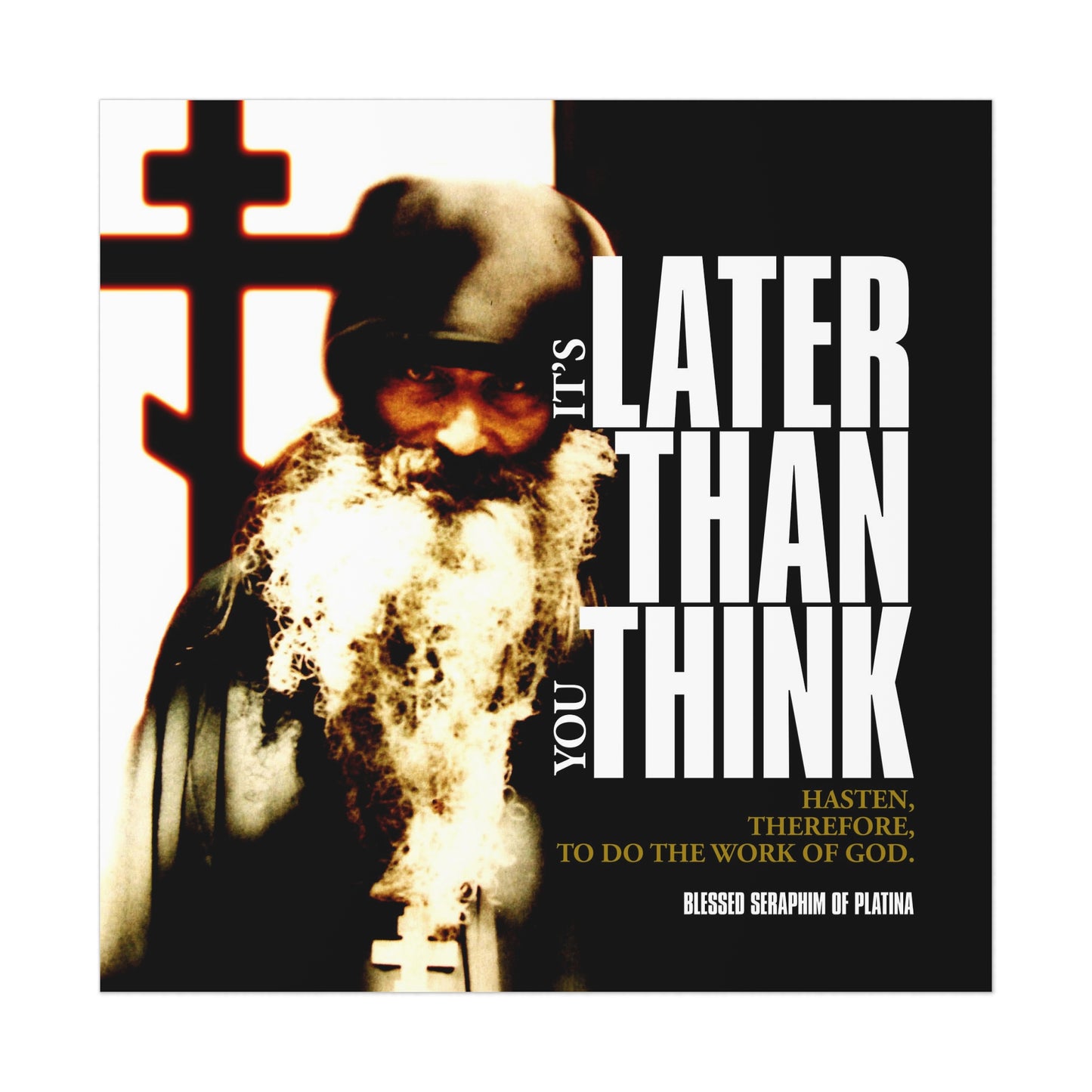 “It’s Later Than You Think | Fr Seraphim Rose” - Orthodox Christian Art Poster featuring Fr Seraphim Rose beside a cross, text urging to hasten the work of God, with modern cinematic poster typography.