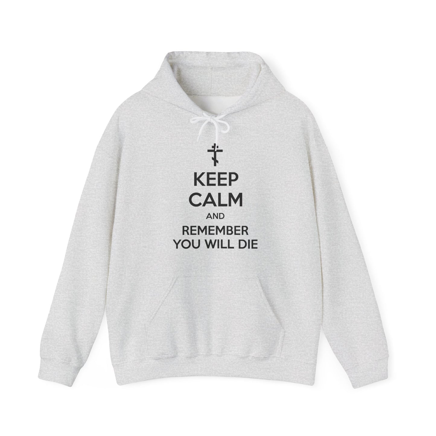 Keep Calm and Remember You Will Die | Orthodox Cross | Ascetic Ethos | Memento Mori Meme | Christian Cotton (and Heather Blend) Hoodie