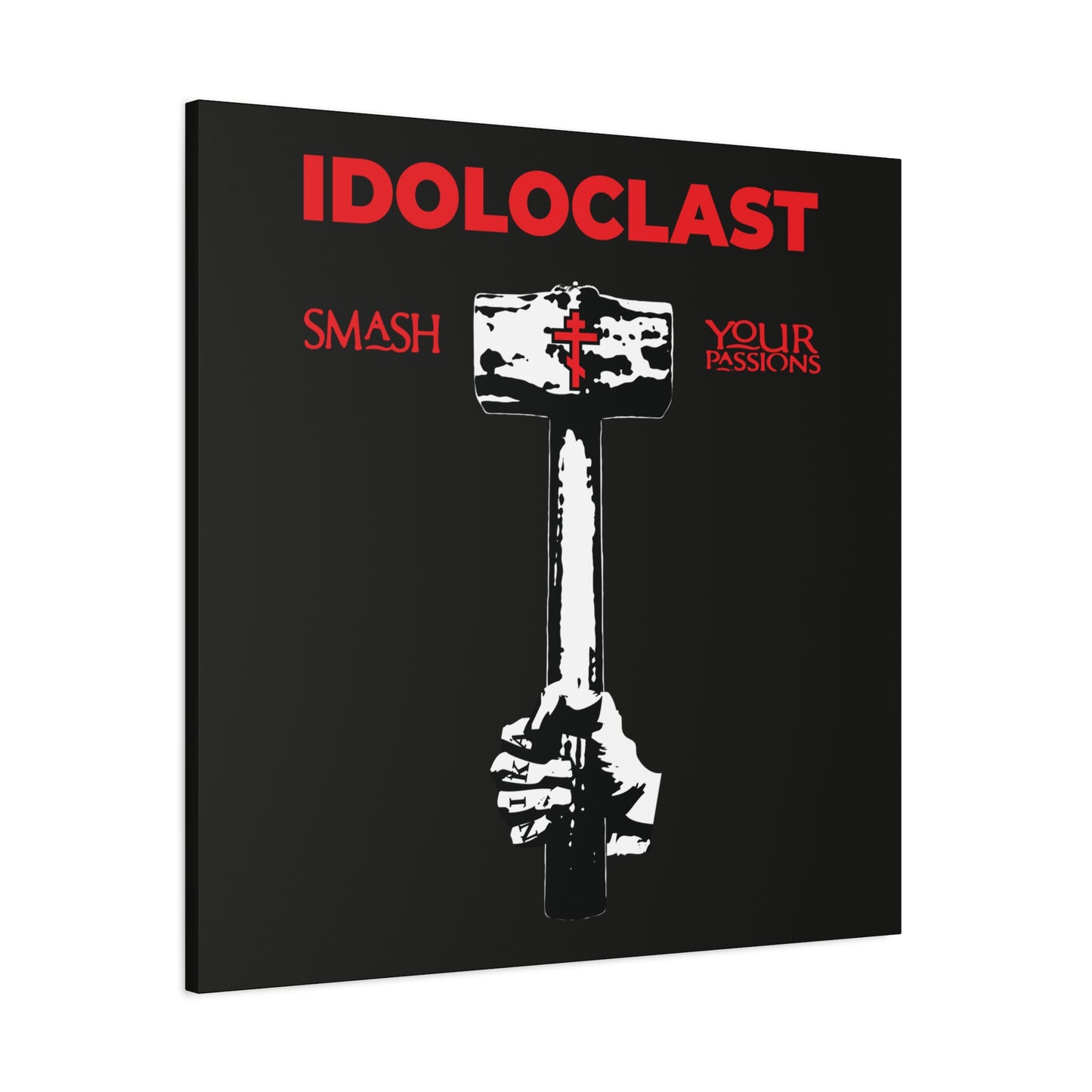 A hand grips the Idoloclast Idol-Smasher sledgehammer marked with ICXC NIKA, evoking Christian asceticism; bold red "Smash Your Passions" text appears over a black background—Orthodox Christian wall art.