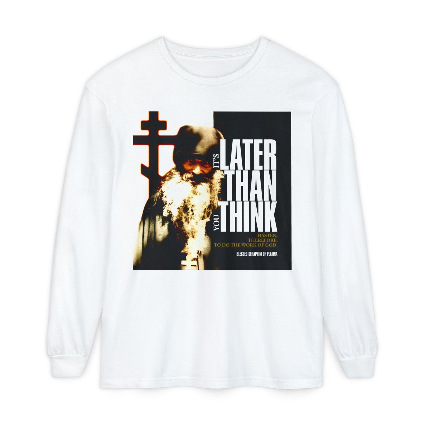 White "It's Later Than You Think" long-sleeve shirt featuring Fr Seraphim Rose’s photo in a modern cinematic poster style with Orthodox Christian theme and typography.