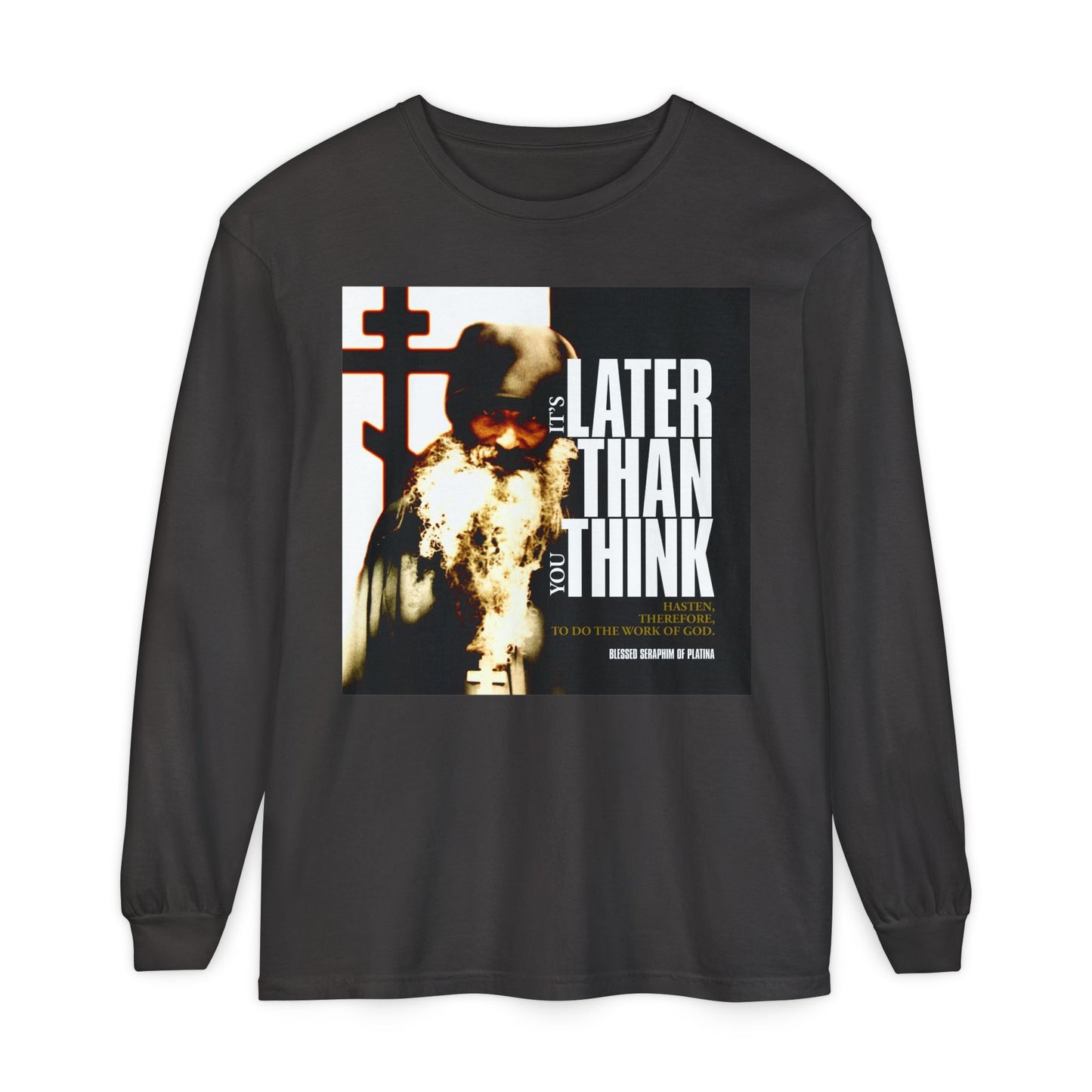 Graphite long sleeve shirt with "It's Later Than You Think" and Fr. Seraphim Rose photo in modern cinematic poster style—a bold Orthodox Christian reminder of faith.