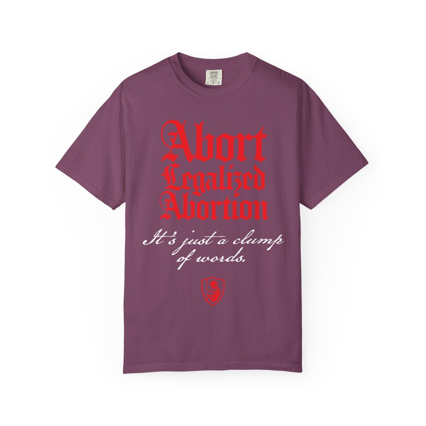 Show your pro-life stance with the “Abort Legalized Abortion, It’s Just a Clump of Words” Heavyweight Cotton Unisex Tee. This berry-colored shirt features bold red and white gothic text, making a strong statement for those seeking anti-abortion or unique Christian gifts.
