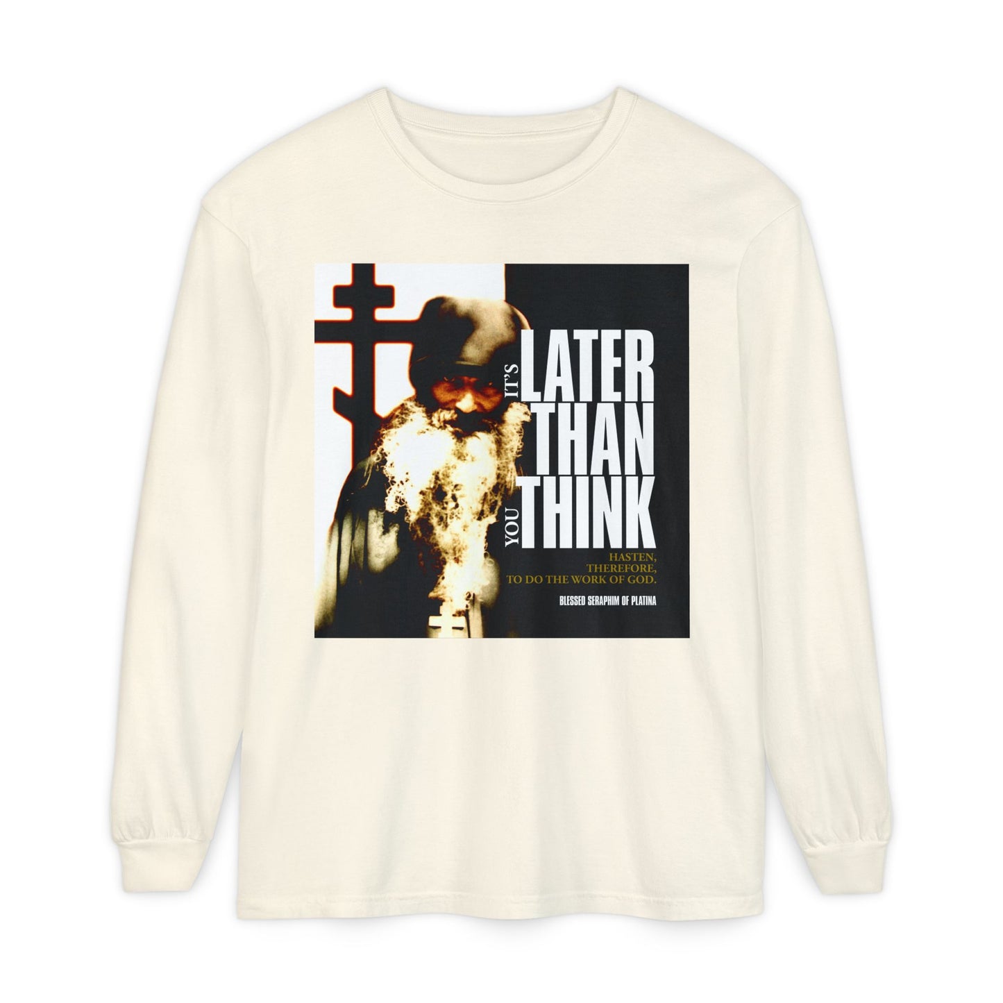 Ivory long sleeve shirt featuring a bearded man and cross graphic with "It's Later Than You Think" in modern poster typography—Orthodox Christian design inspired by Fr Seraphim Rose.