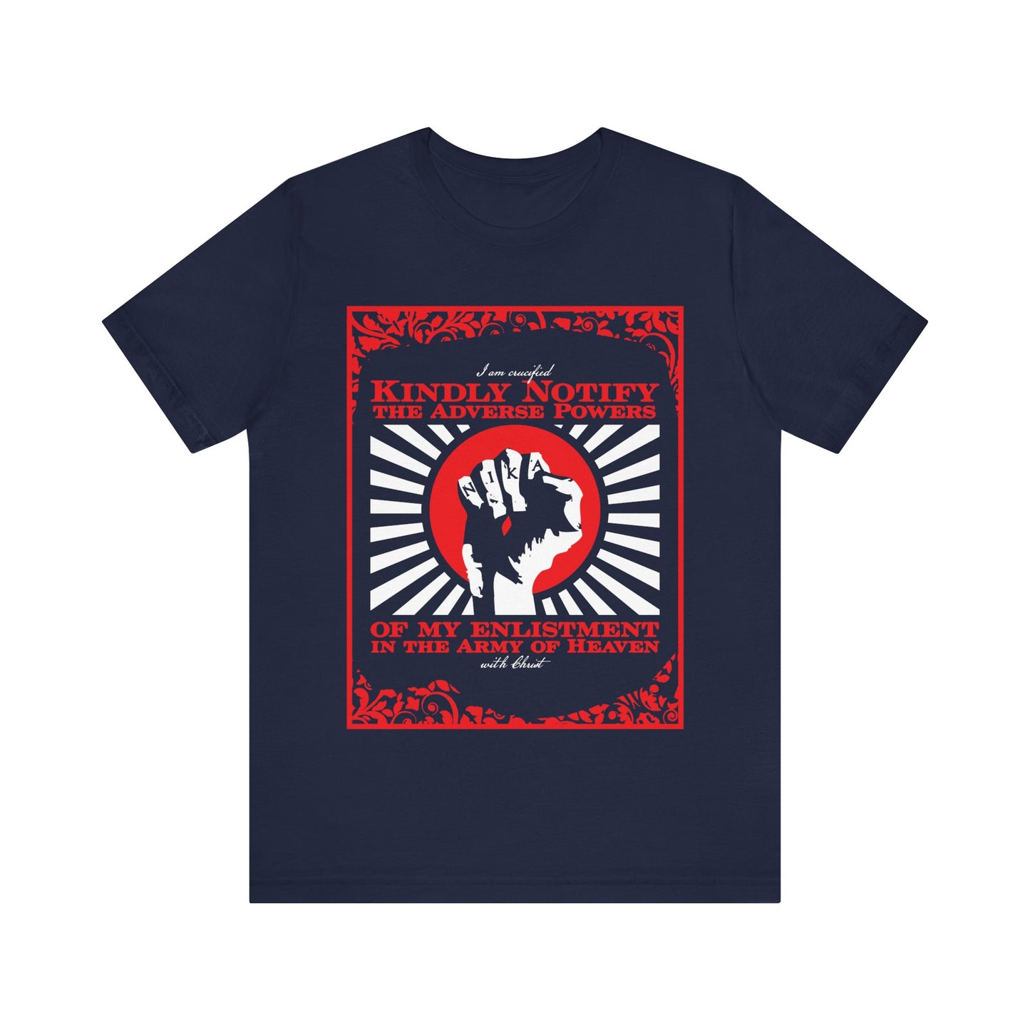 Kindly Notify the Adverse Powers of My Enlistment in the Army of Heaven | I am Crucified with Christ (Gal 2:20) | NIKA Fist | Orthodox Christian T-Shirt