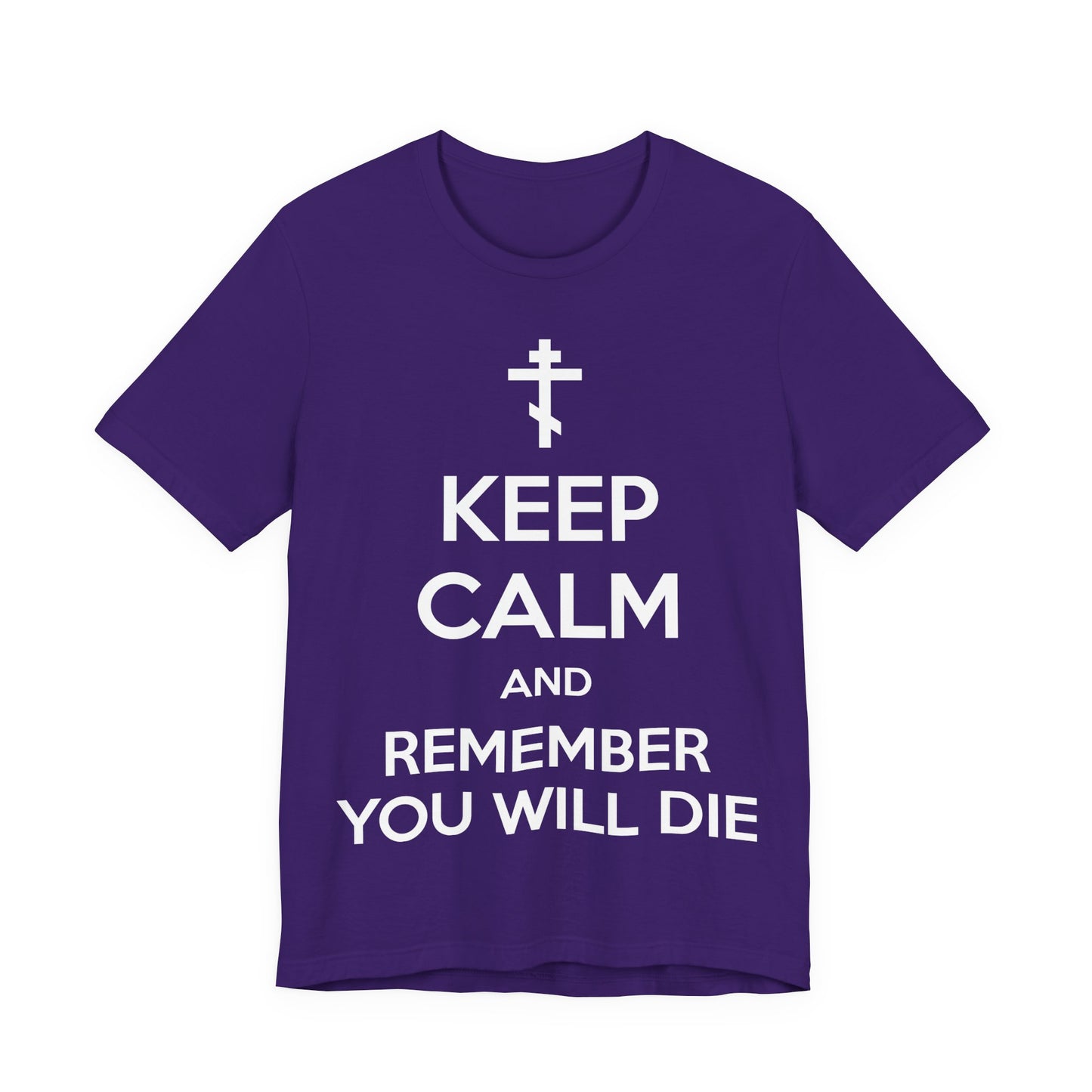 Keep Calm and Remember You Will Die | Orthodox Cross | Ascetic Ethos | Memento Mori Meme | Christian Cotton (and Heather Blend) Unisex Tee