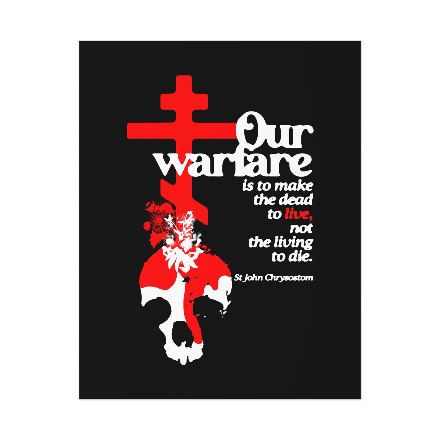 Our Warfare is the Make the Dead to Live (St. John Chrysostom) No. 1 | Orthodox Christian Art Poster