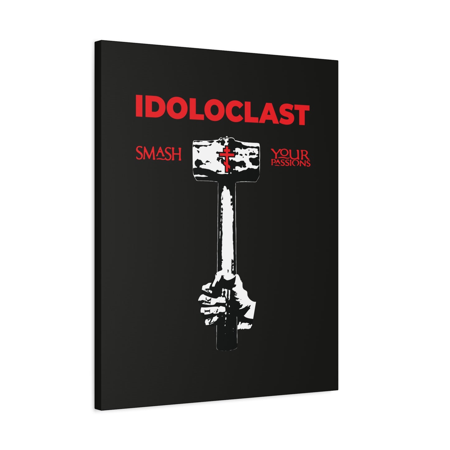 A hand grips the Idoloclast Idol-Smasher Jesus Fist sledgehammer with a cross, text reads "Smash Your Passions | ICXC NIKA"—Orthodox Christian ascetic wall art.