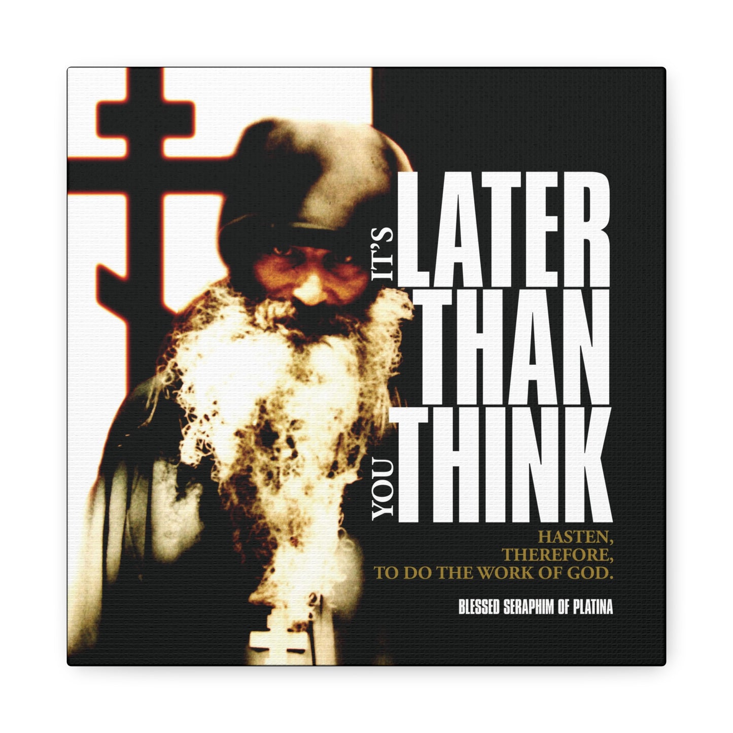 The "It's Later Than You Think | Fr Seraphim Rose" Orthodox Christian canvas art features a monk by a cross with the words: “It’s later than you think—do the work of God,” reflecting Fr Seraphim Rose’s teachings.