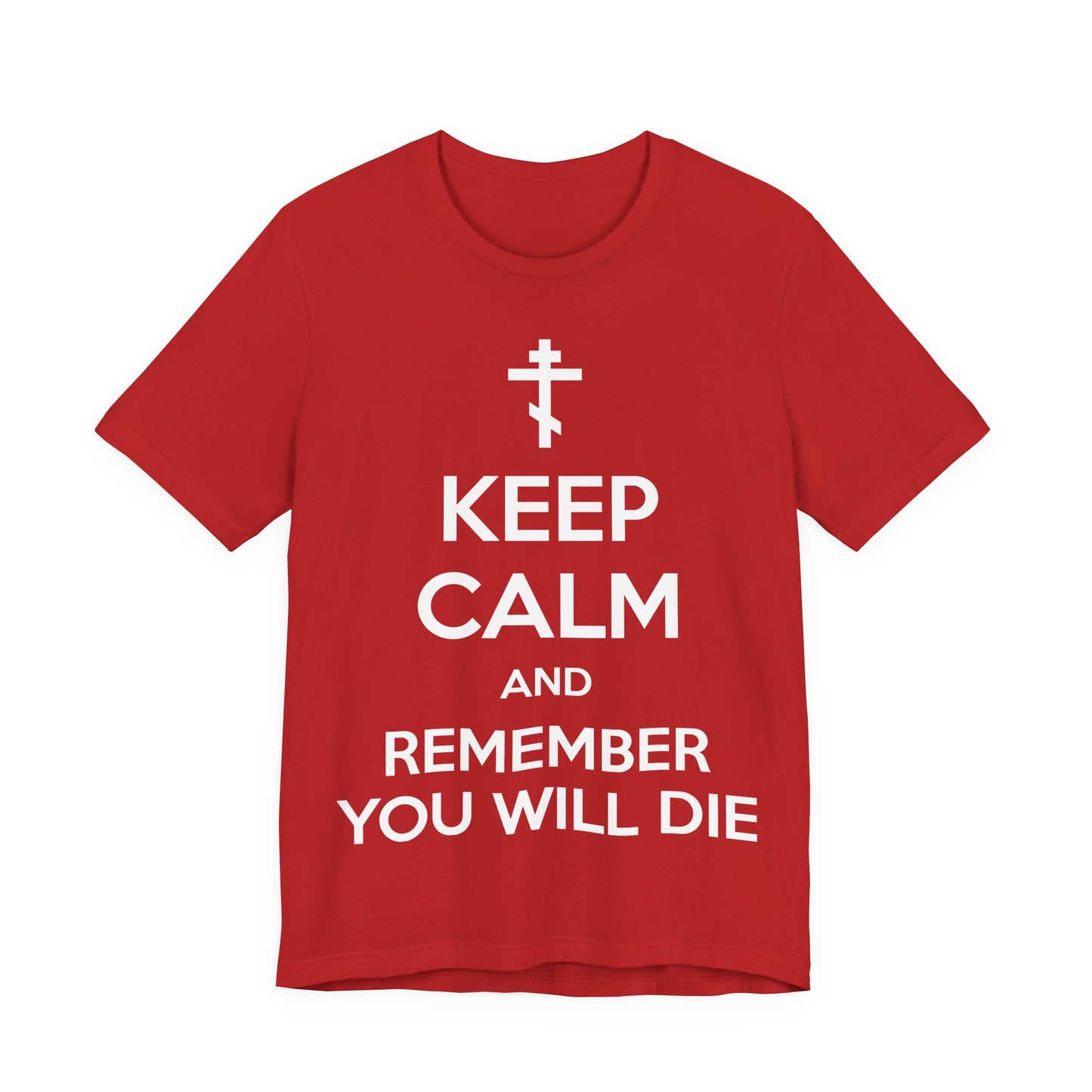 Keep Calm and Remember You Will Die | Orthodox Cross | Ascetic Ethos | Memento Mori Meme | Christian Cotton (and Heather Blend) Unisex Tee