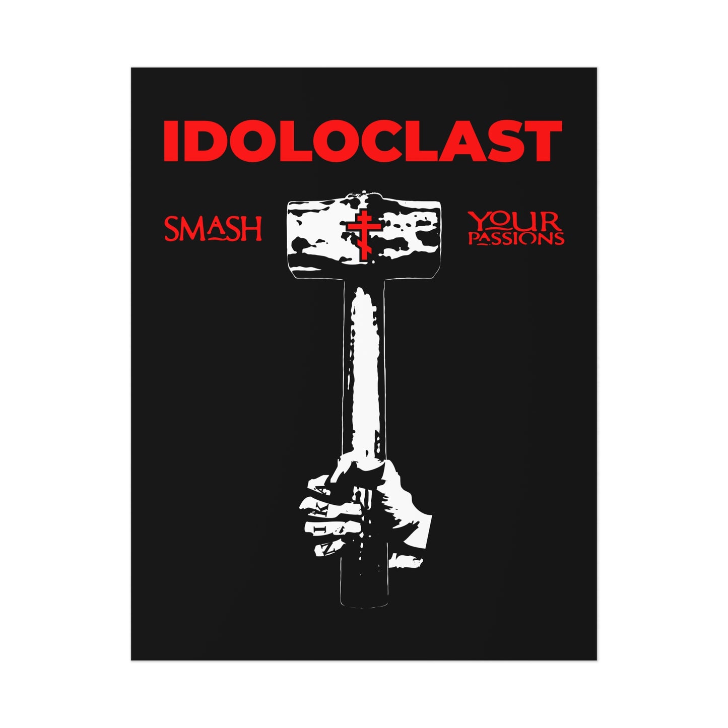 Idoloclast Idol-Smasher | Jesus Fist w/ Sledgehammer | Smash Your Passions | Orthodox Christian Art Poster