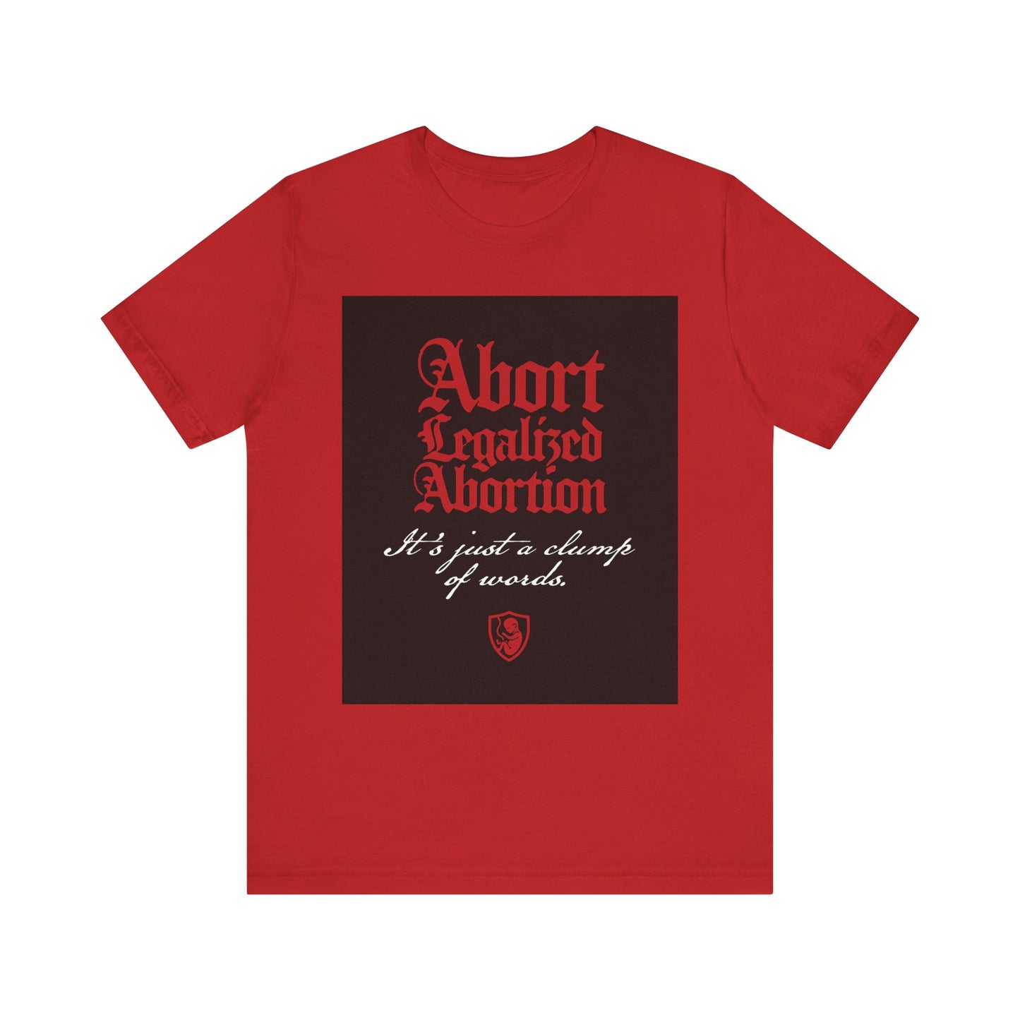 Make a bold pro-life statement with this red unisex tee: "Abort Legalized Abortion, It's Just a Clump of Words." Lightweight cotton, inspired by Psalm 139—perfect for Christians who want to stand up for life.