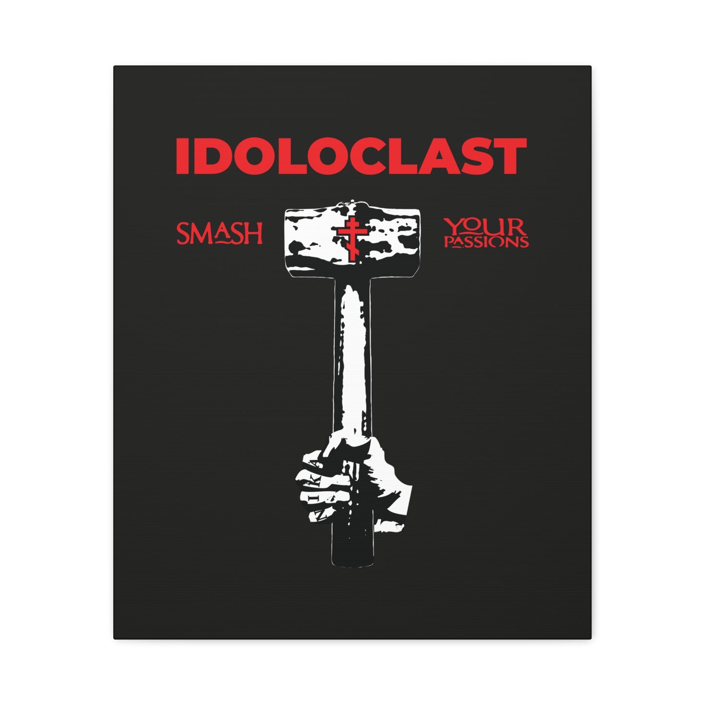 A hand holds the Idoloclast Idol-Smasher: Jesus Fist with Sledgehammer, "Smash Your Passions" in bold red, evoking St. Macarius of Optina’s Christian asceticism; Orthodox wall art featuring ICXC NIKA for passion-conquering inspiration.