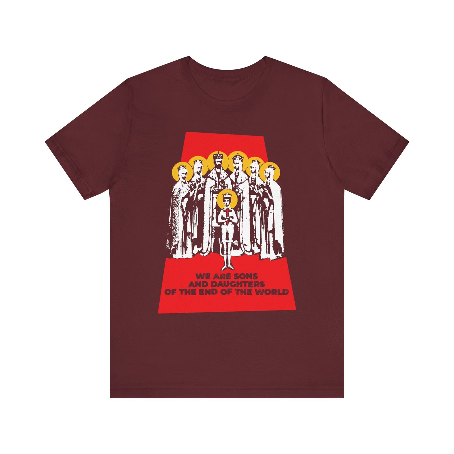 Maroon "We Are Sons and Daughters of the End of the World (Royal Martyrs of Russia) | Romanov Saints" Orthodox lightweight cotton unisex tee featuring illustrated figures with yellow halos and text that powerfully references Christian history and preparedness through dependence on God.
