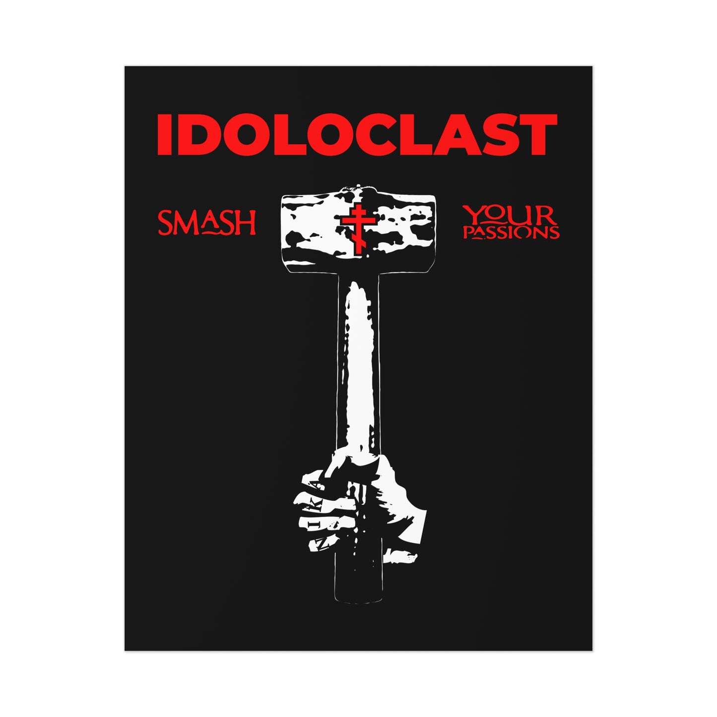 Idoloclast Idol-Smasher | Jesus Fist w/ Sledgehammer | Smash Your Passions | Orthodox Christian Art Poster