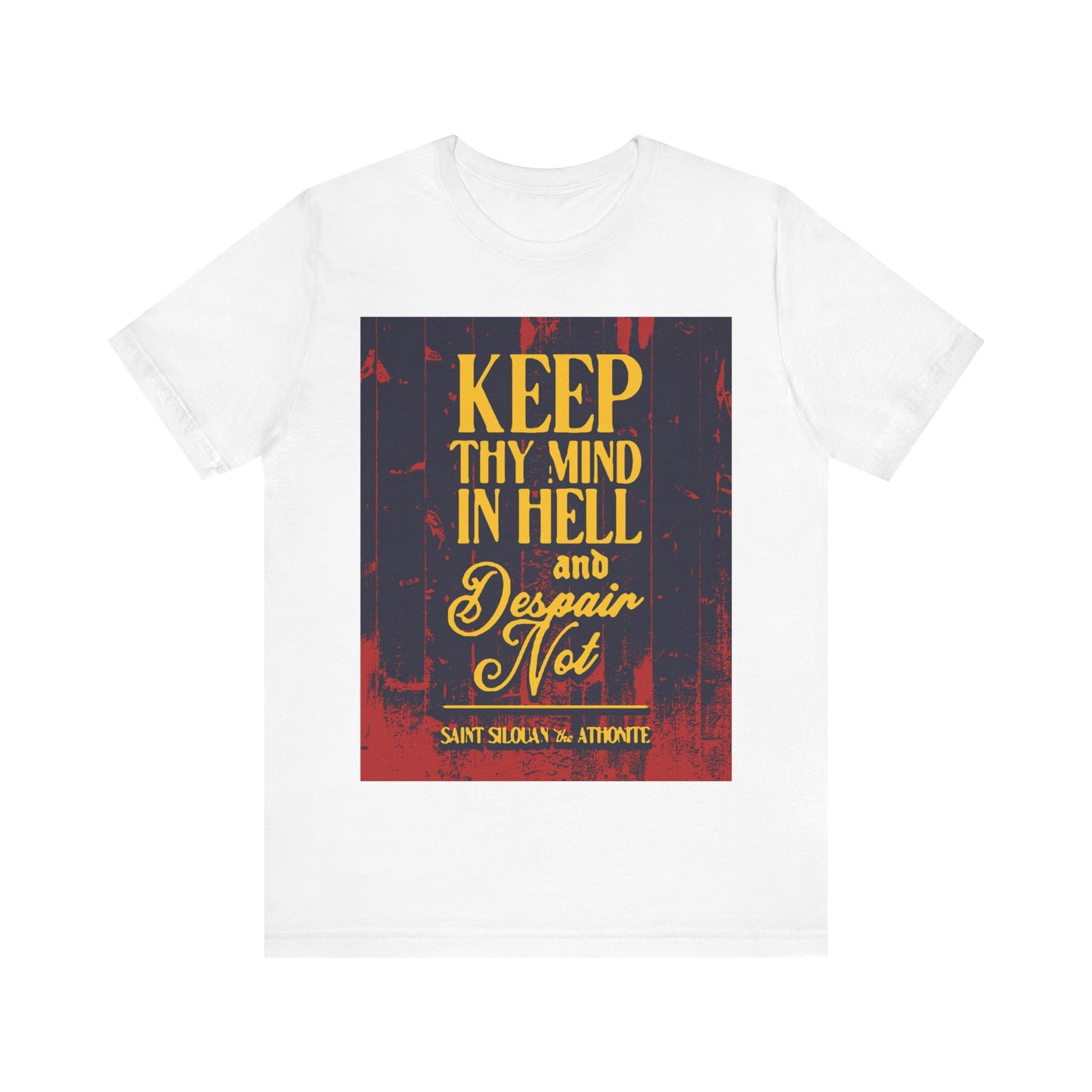 Keep Thy Mind in Hell and Despair Not (St. Silouan the Athonite) No. 1 | Orthodox Christian T-Shirt