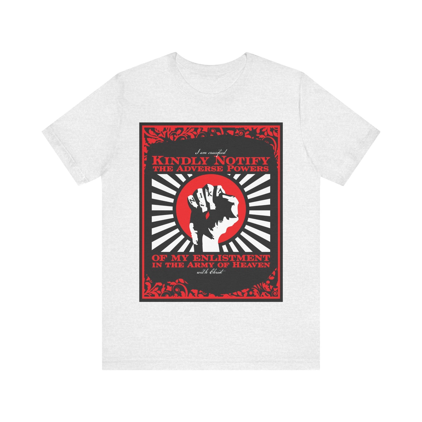 Kindly Notify the Adverse Powers of My Enlistment in the Army of Heaven | I am Crucified with Christ (Gal 2:20) | NIKA Fist | Orthodox Christian T-Shirt