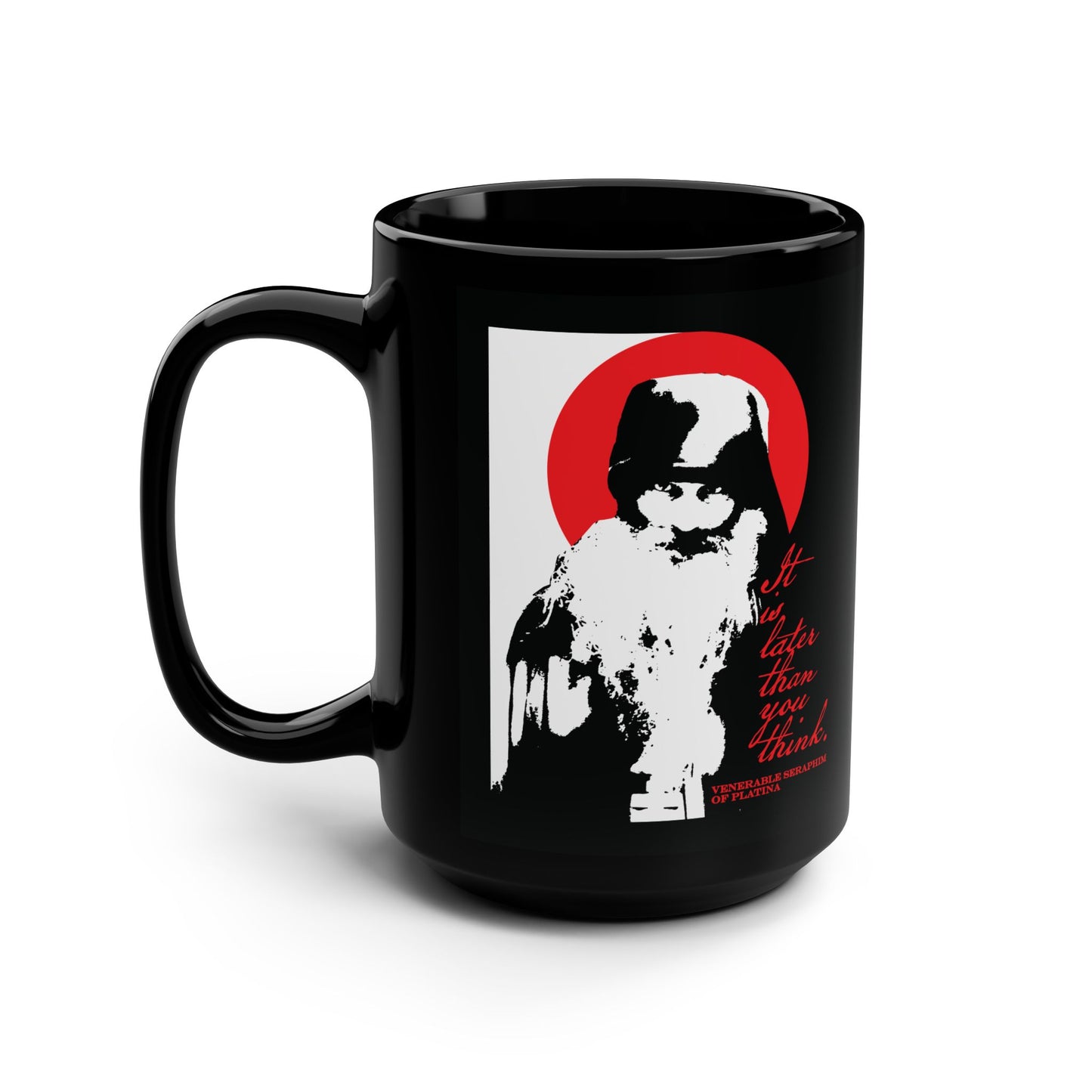 The Printify "It's Later Than You Think" black mug features Fr Seraphim Rose in high-contrast black, white, and red with the phrase "It is later than you think"—a striking memento mori inspired by modern Orthodox saintly wisdom.