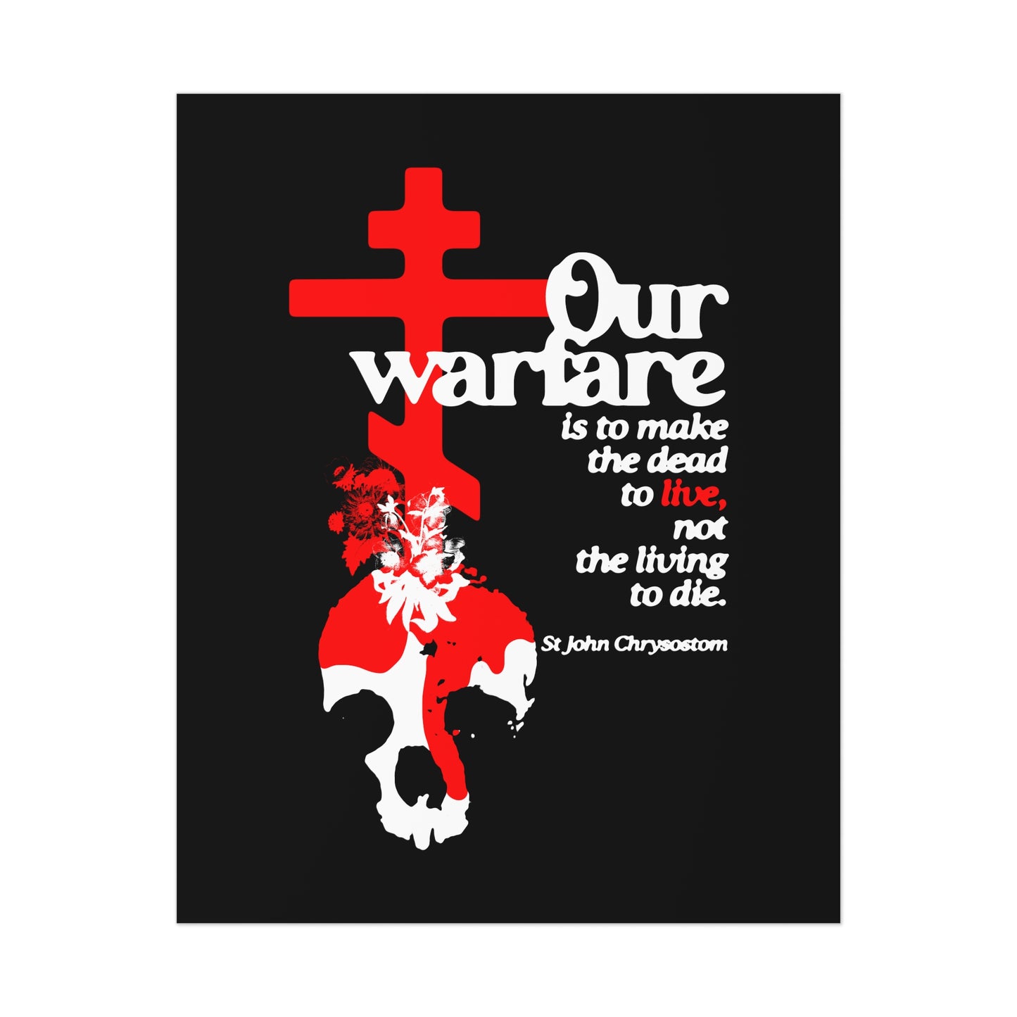 Our Warfare is the Make the Dead to Live (St. John Chrysostom) No. 1 | Orthodox Christian Art Poster