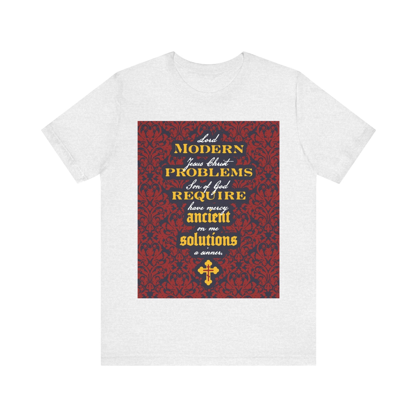 Modern Problems Require Ancient Solutions (Jesus Prayer, Floral Background) No. 2 | Orthodox Christian T-Shirt