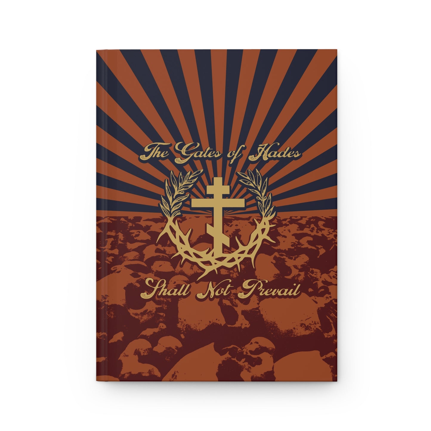 The Gates of Hades Shall Not Prevail | Cross with Wreath & Crown of Thorns | Skulls and Rays | Orthodox Christian Hardcover Journal