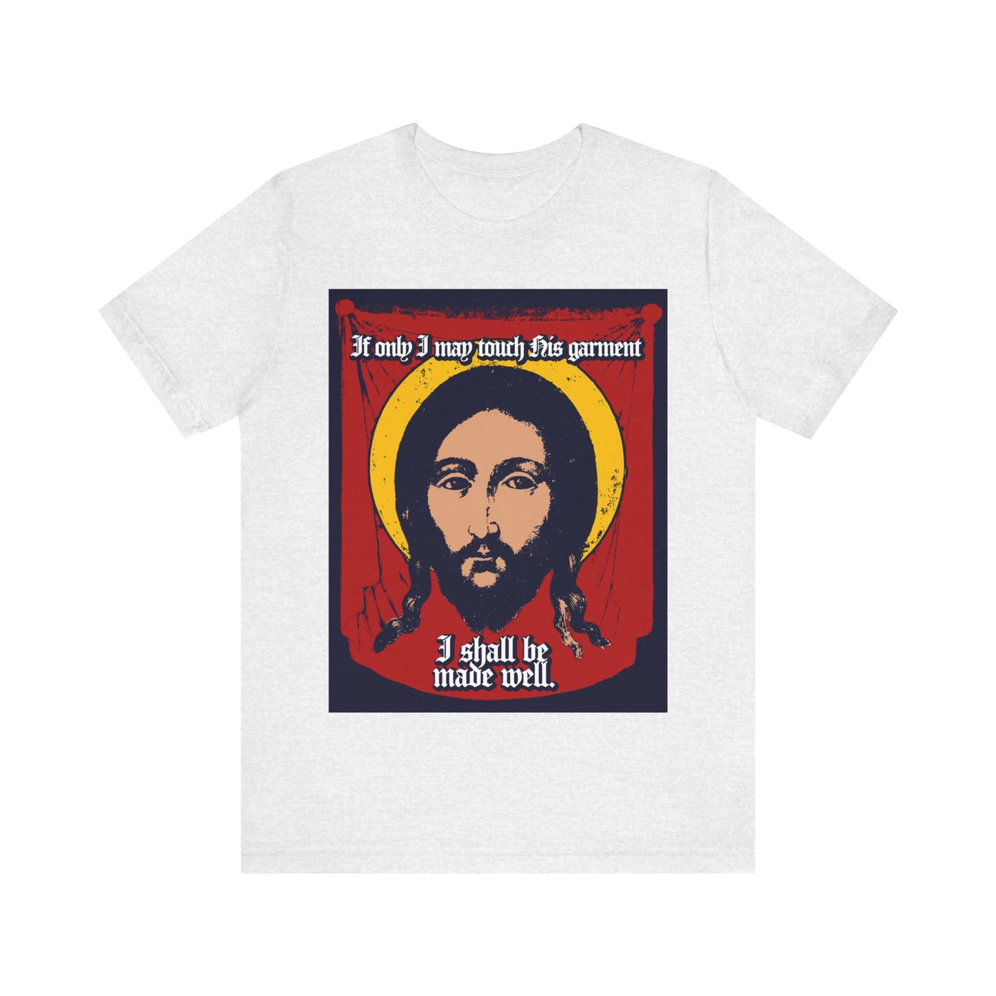 If Only I May Touch His Garment, I Shall Be Made Well (Matthew 9:21) No. 1 | Orthodox Christian T-Shirt