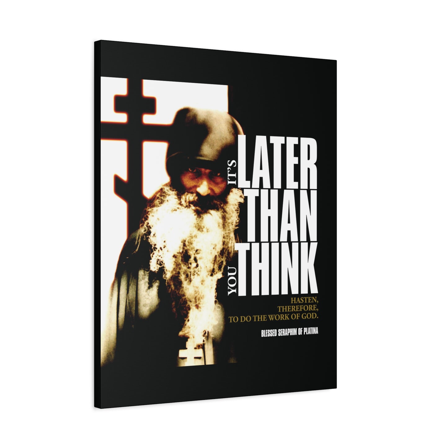 The "It's Later Than You Think" Orthodox Christian canvas art features Fr Seraphim Rose before a cross with striking modern poster typography, echoing his message: Hasten to do God's work.