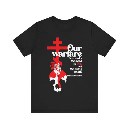 Our Warfare is to Make the Dead to Live (St. John Chrysostom) No. 1 | Orthodox Christian T-Shirt