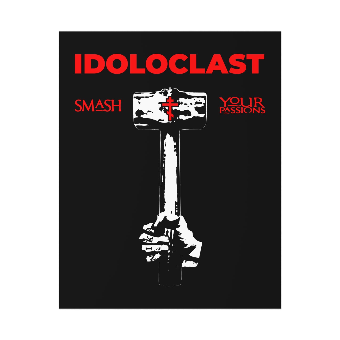 Idoloclast Idol-Smasher | Jesus Fist w/ Sledgehammer | Smash Your Passions | Orthodox Christian Art Poster
