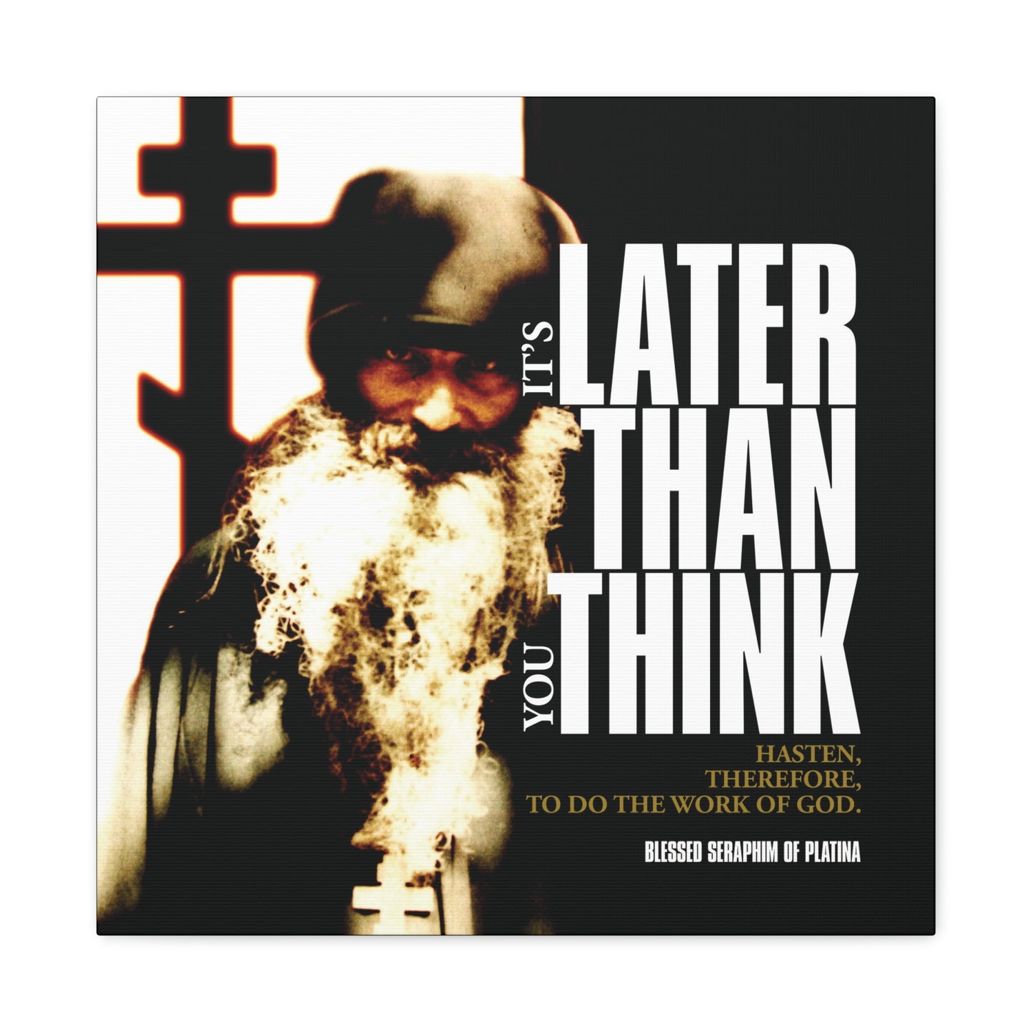 Inspired by Fr Seraphim Rose, "It's Later Than You Think" Orthodox Christian canvas art features a bearded monk by a cross with modern cinematic typography—urging all to turn to God before time slips away.