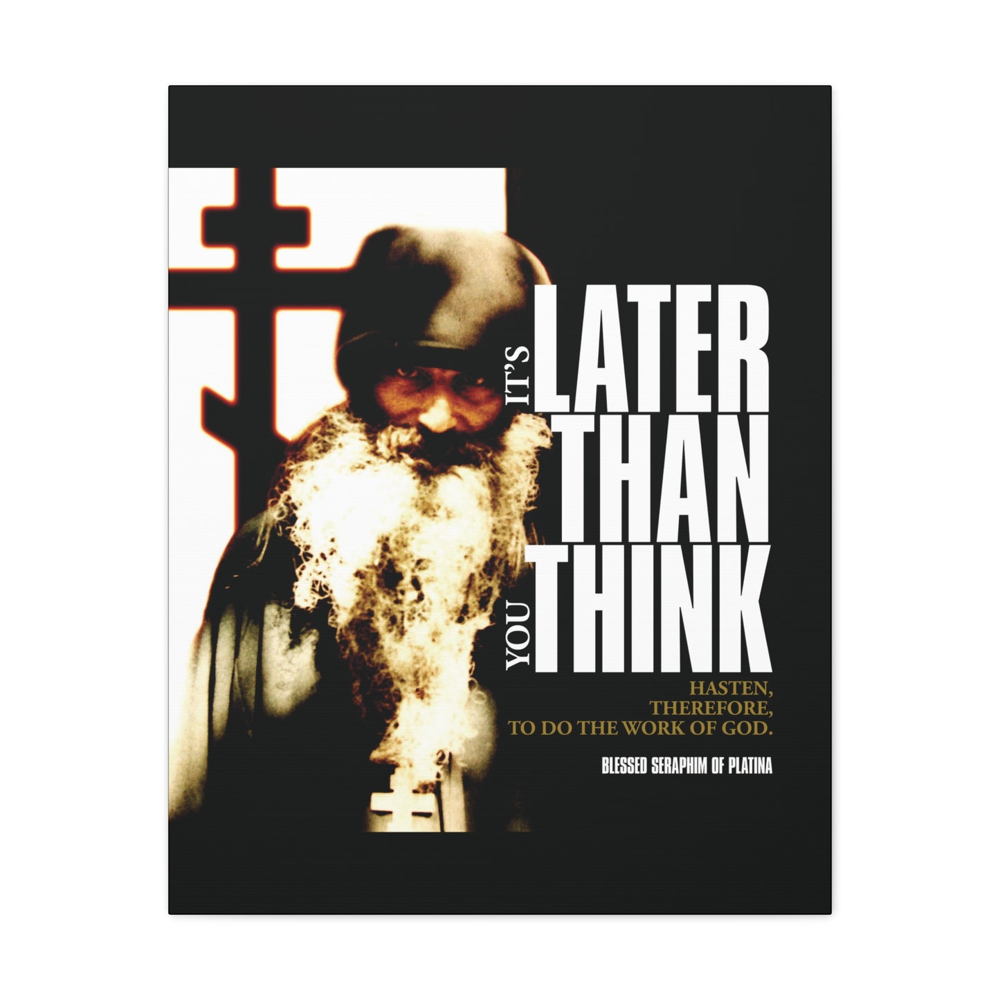 The "It's Later Than You Think" canvas art features Fr. Seraphim Rose and a cross with modern cinematic typography—a call to pursue the Orthodox Christian life as taught by him.