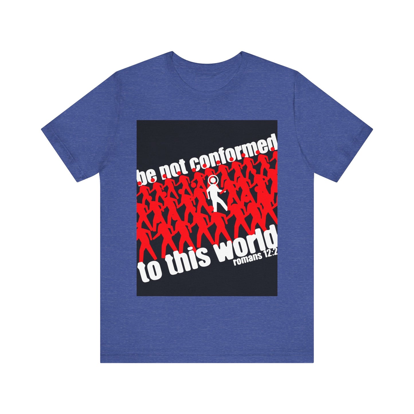 Heather True Royal t-shirt featuring “Be Not Conformed to This World (Romans 12:2)”—a bold Orthodox Christian message to renew your mind and reject the modern world, inspired by Romans 12:1-2.